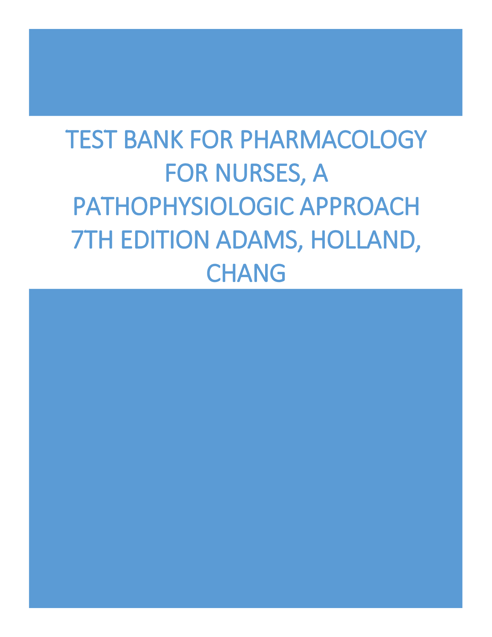 Test Bank For Pharmacology for Nurses, A Pathophysiologic Approach 7th Edition Adams, Holland, Chang