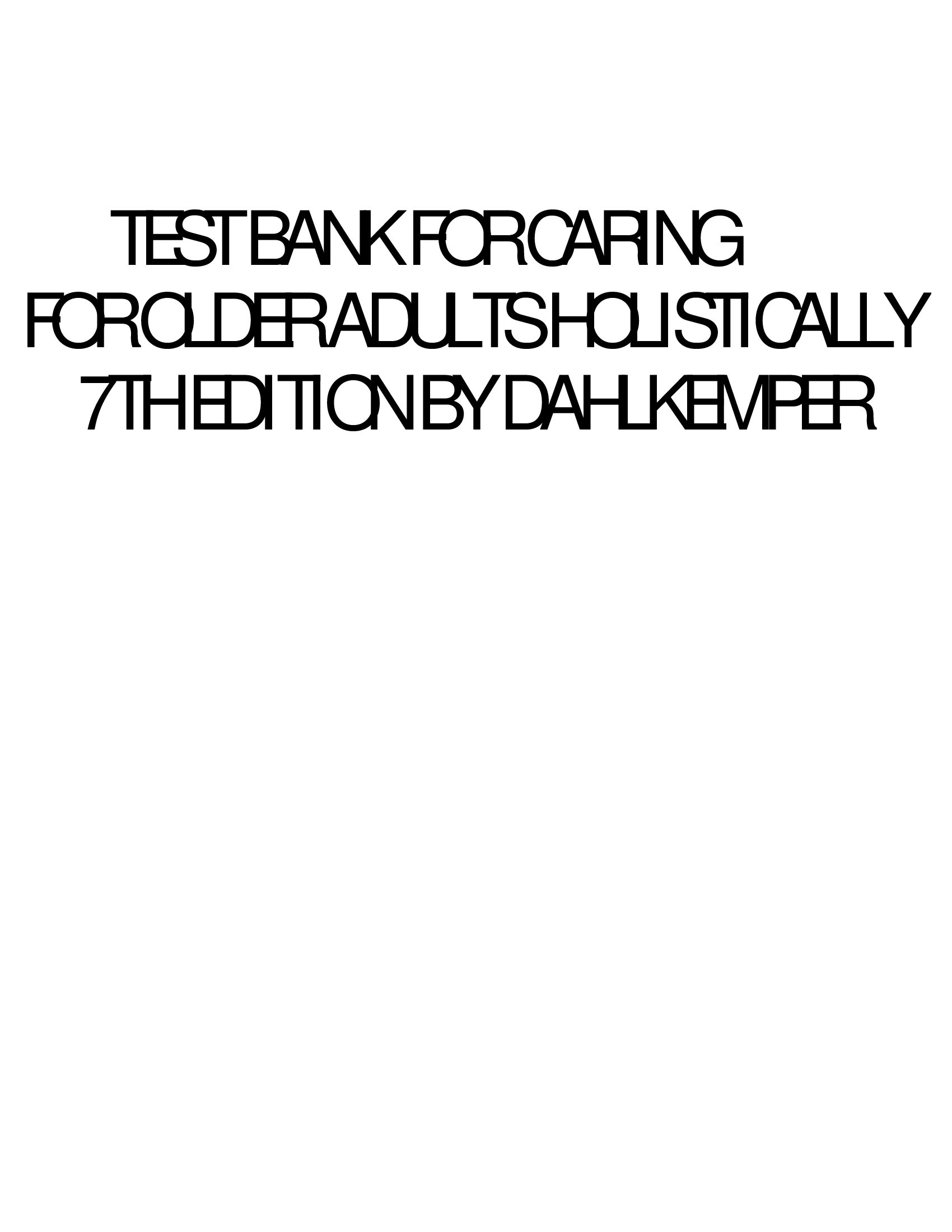 TEST BANK FOR CARING FOR OLDER ADULTS HOLISTICALLY 7TH EDITION BY DAHLKEMPER.