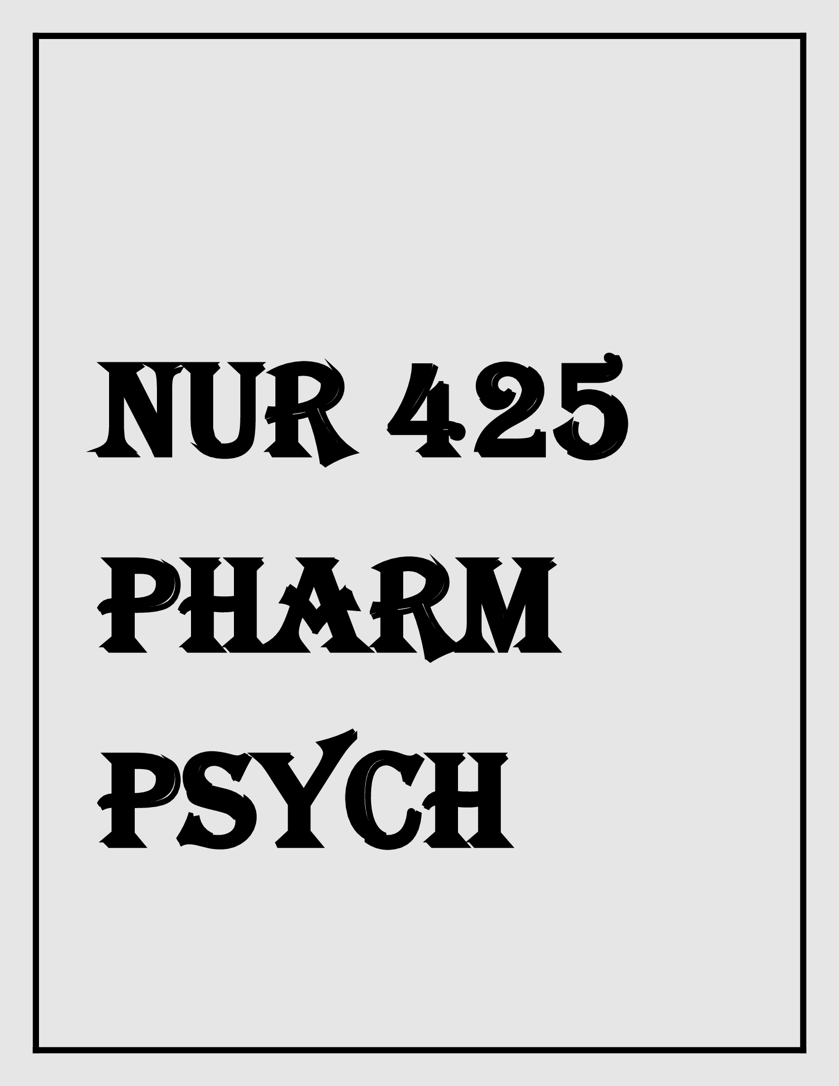 NUR 425 PHARM PSYCH FINAL STUDY GUIDE NOTES EXAM