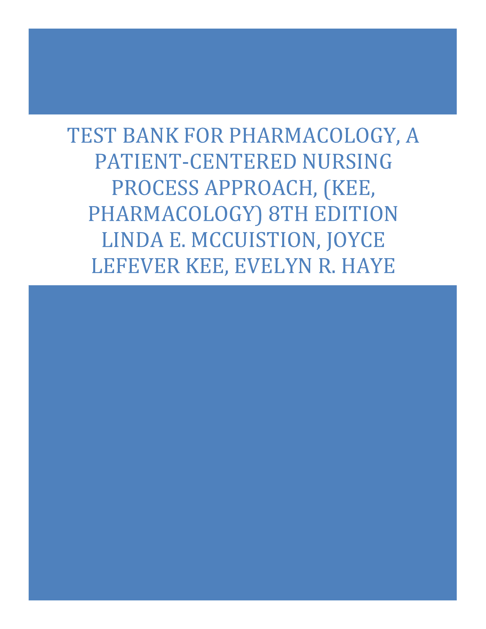 Test Bank For Pharmacology, A Patient-Centered Nursing Process Approach, (Kee, Pharmacology) 8th Edition Linda E. McCuistion, Joyce LeFever Kee, Evelyn R. Haye