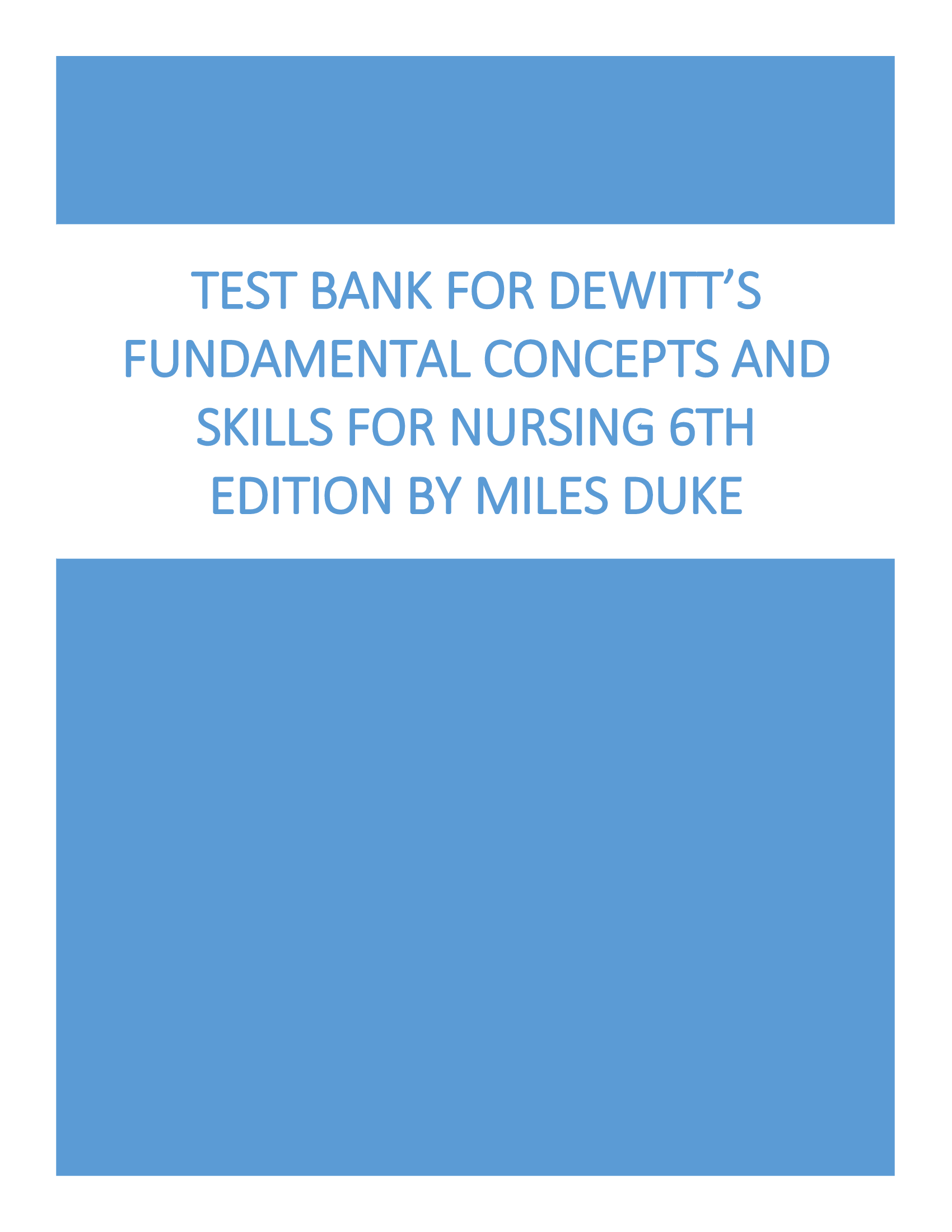 Test Bank for Dewitt’s Fundamental Concepts and Skills for Nursing 6th Edition by Miles Duke