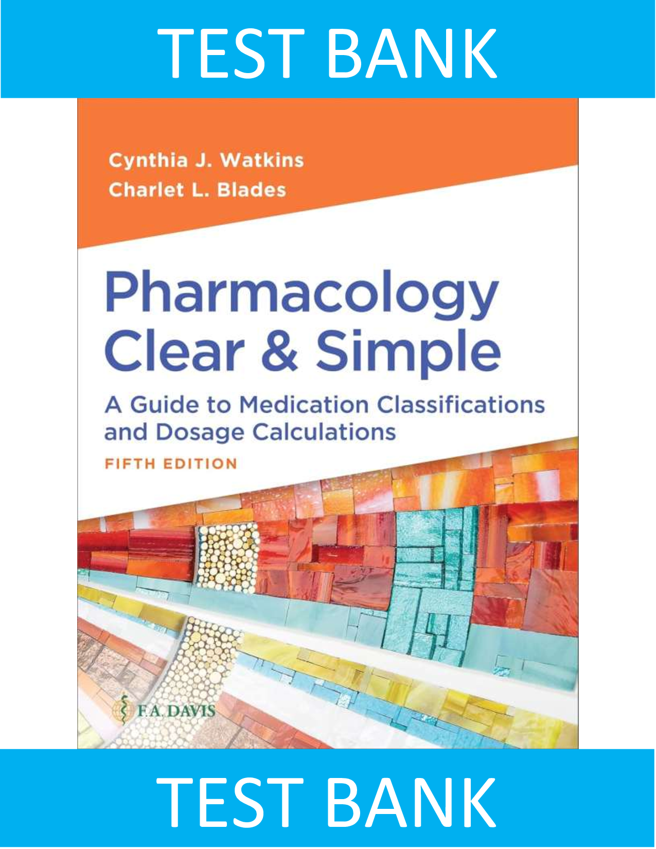 Test Bank : Pharmacology Clear and Simple 5th Edition Watkins Blades | All Chapters Included | Latest (PDF)