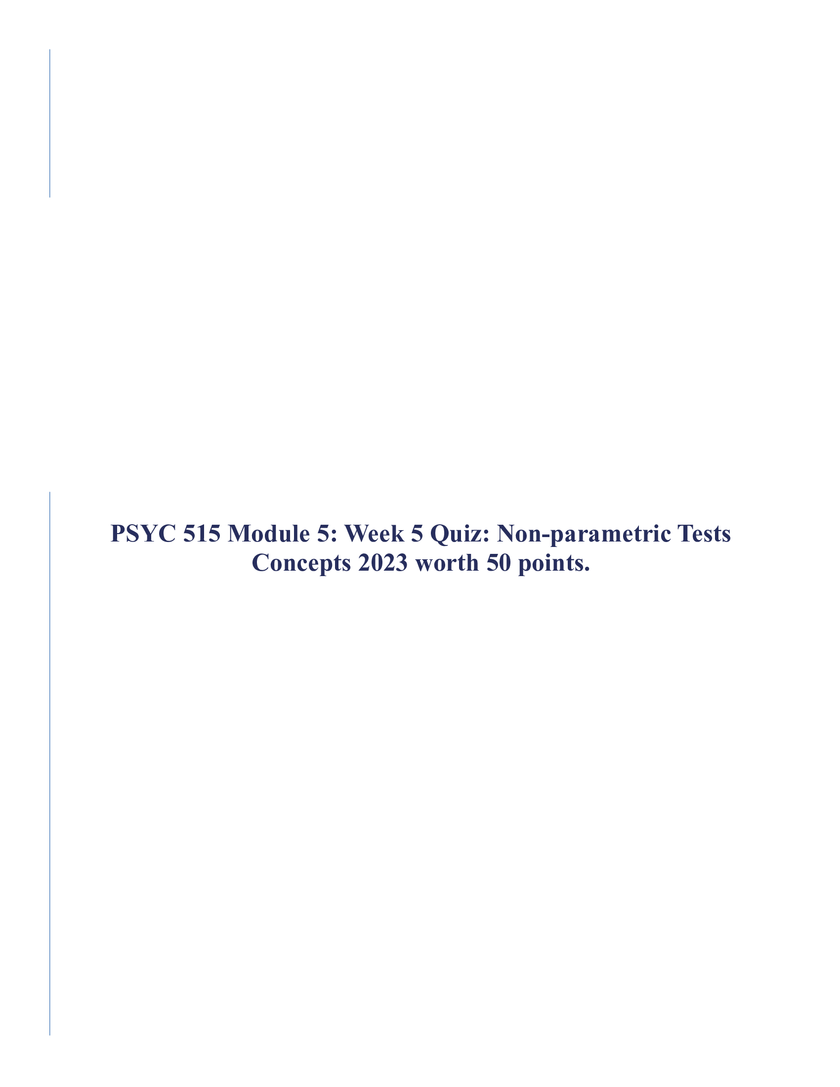 PSYC 515 Module 5: Week 5 Quiz: Non-parametric Tests Concepts 2023 worth 50 points.