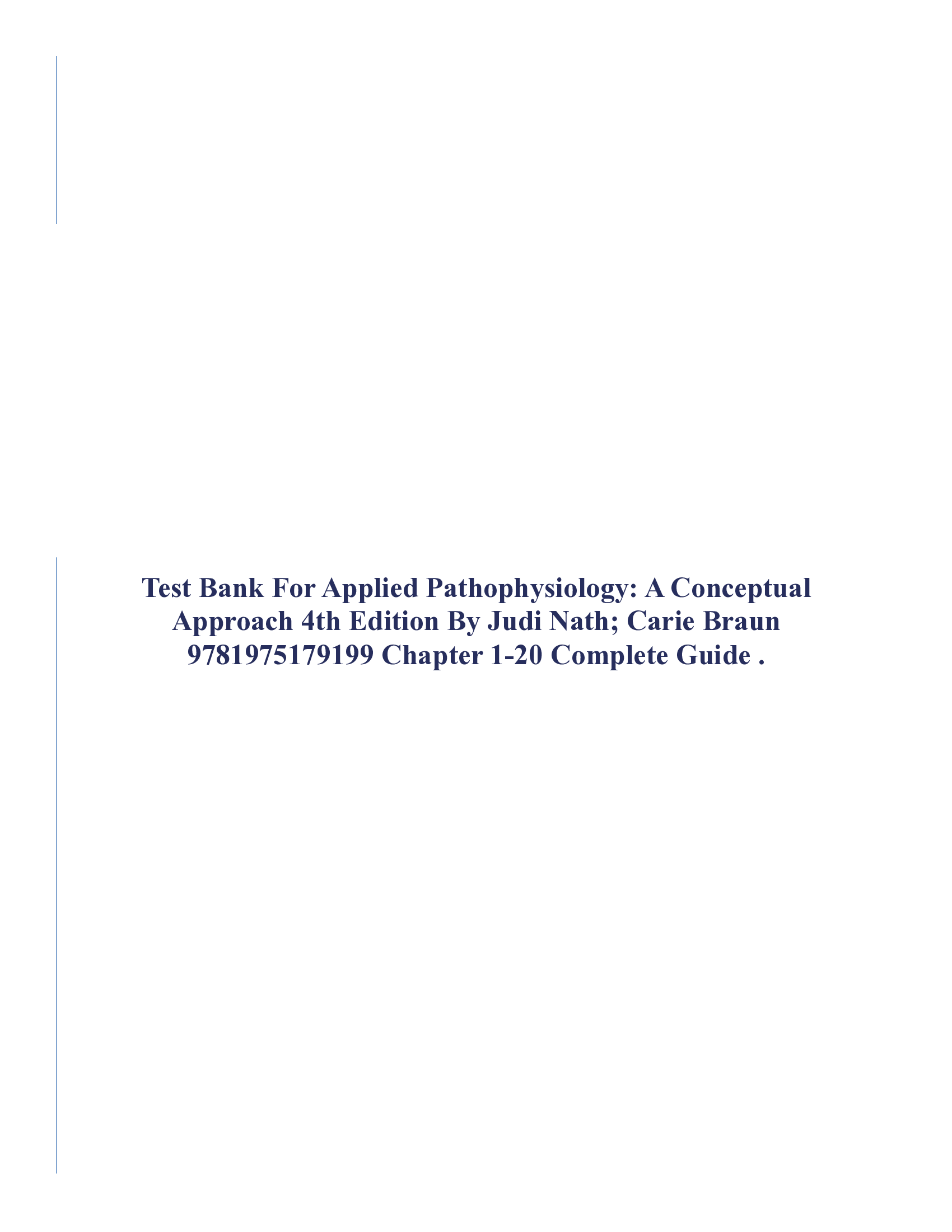 Test Bank For Applied Pathophysiology: A Conceptual Approach 4th Edition By Judi Nath; Carie Braun 9781975179199 Chapter 1-20 Complete Guide