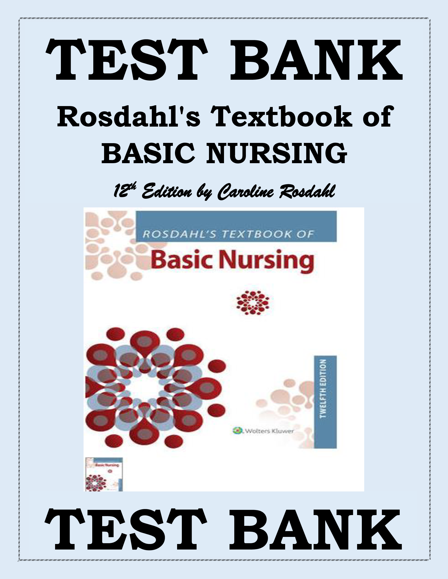 Test Bank for Rosedahl’s Textbook for Basic Nursing 12 Edition by Caroline Rosdahl Covers all chapters