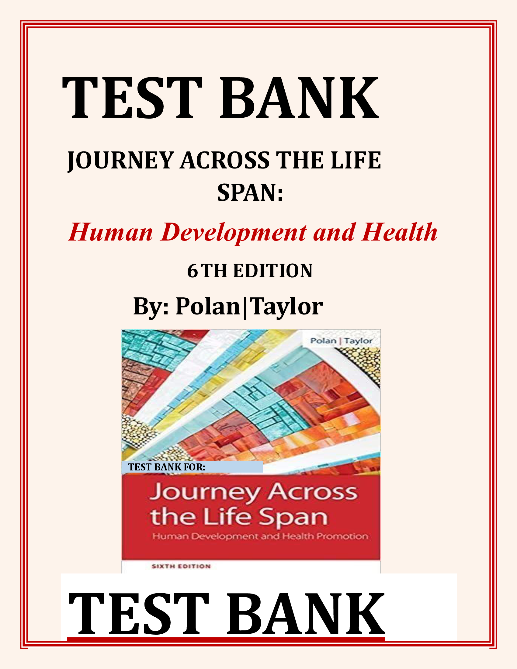 TEST BANK FOR JOURNEY ACROSS THE LIFE SPAN 6TH EDITION By Polan Taylor Full Complete Solution ALL chapters  covered