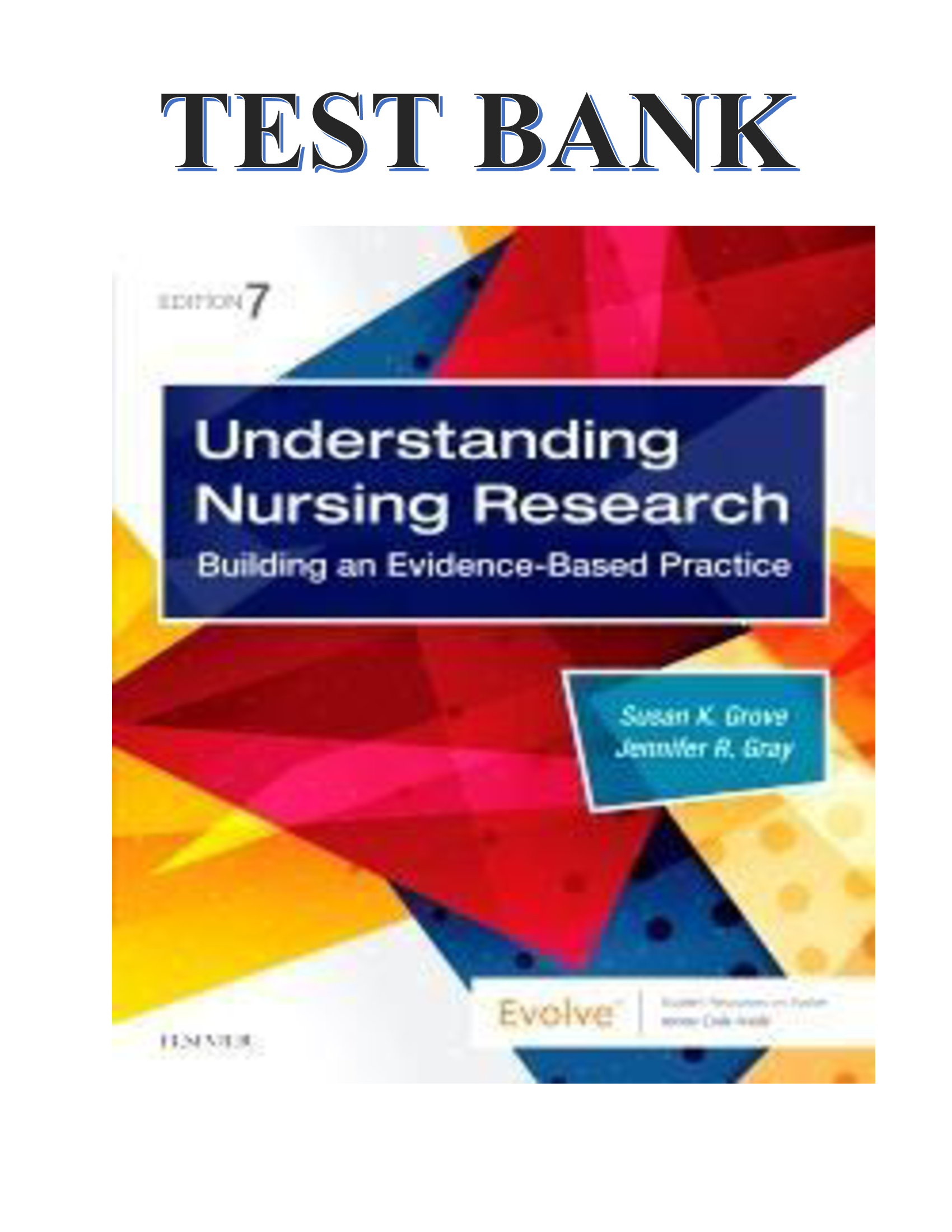 TEST BANK FOR UNDERSTANDING NURSING RESEARCH - 7TH EDITION BY SUSAN K GROVE & JENNIFER R GRAY ALL CHAPTERS COVERED