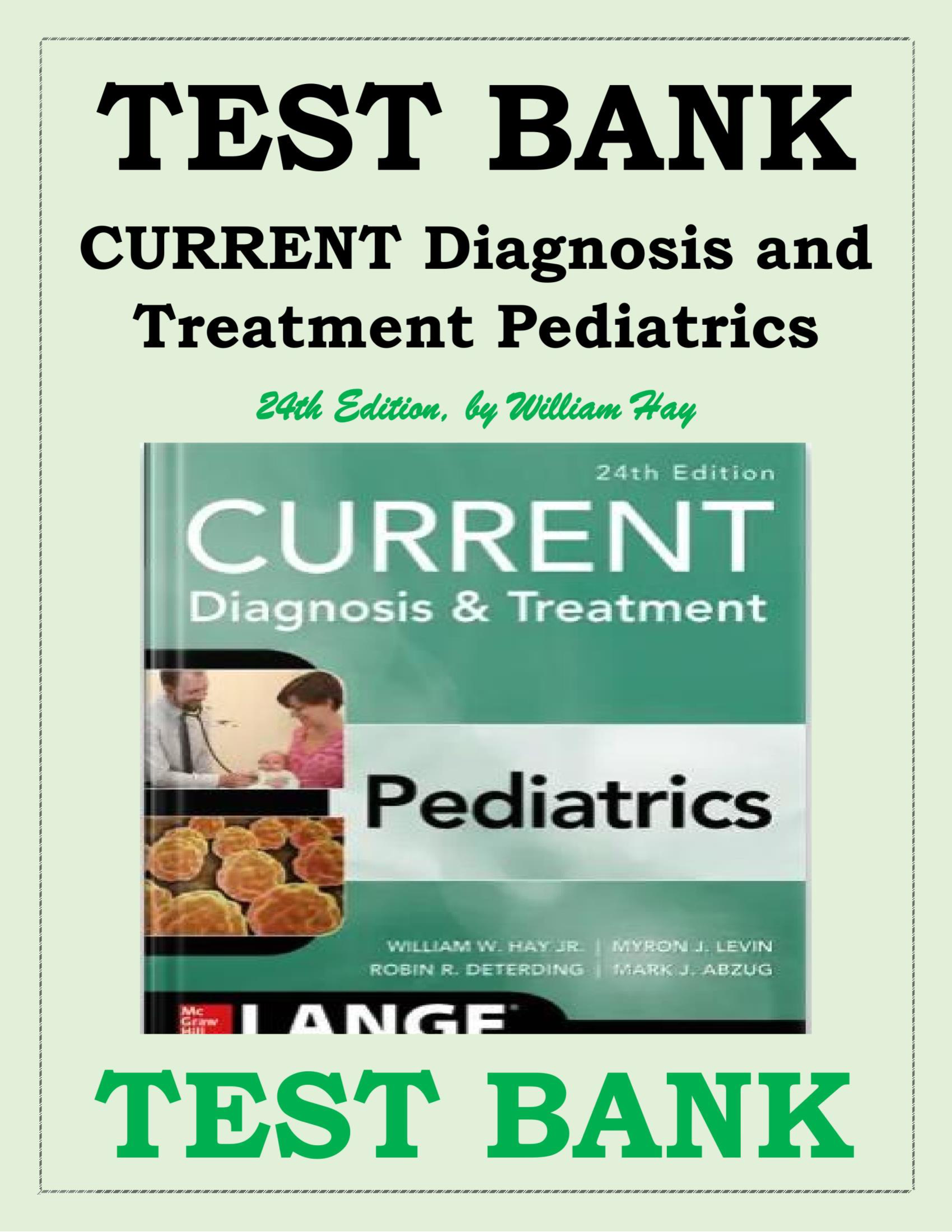 TEST BANK FOR CURRENT DIAGNOSIS AND TREATMENT PEDIATRICS 24TH EDITION BY WILLIAM HAY JR. ALL CHAPTERS COVERED