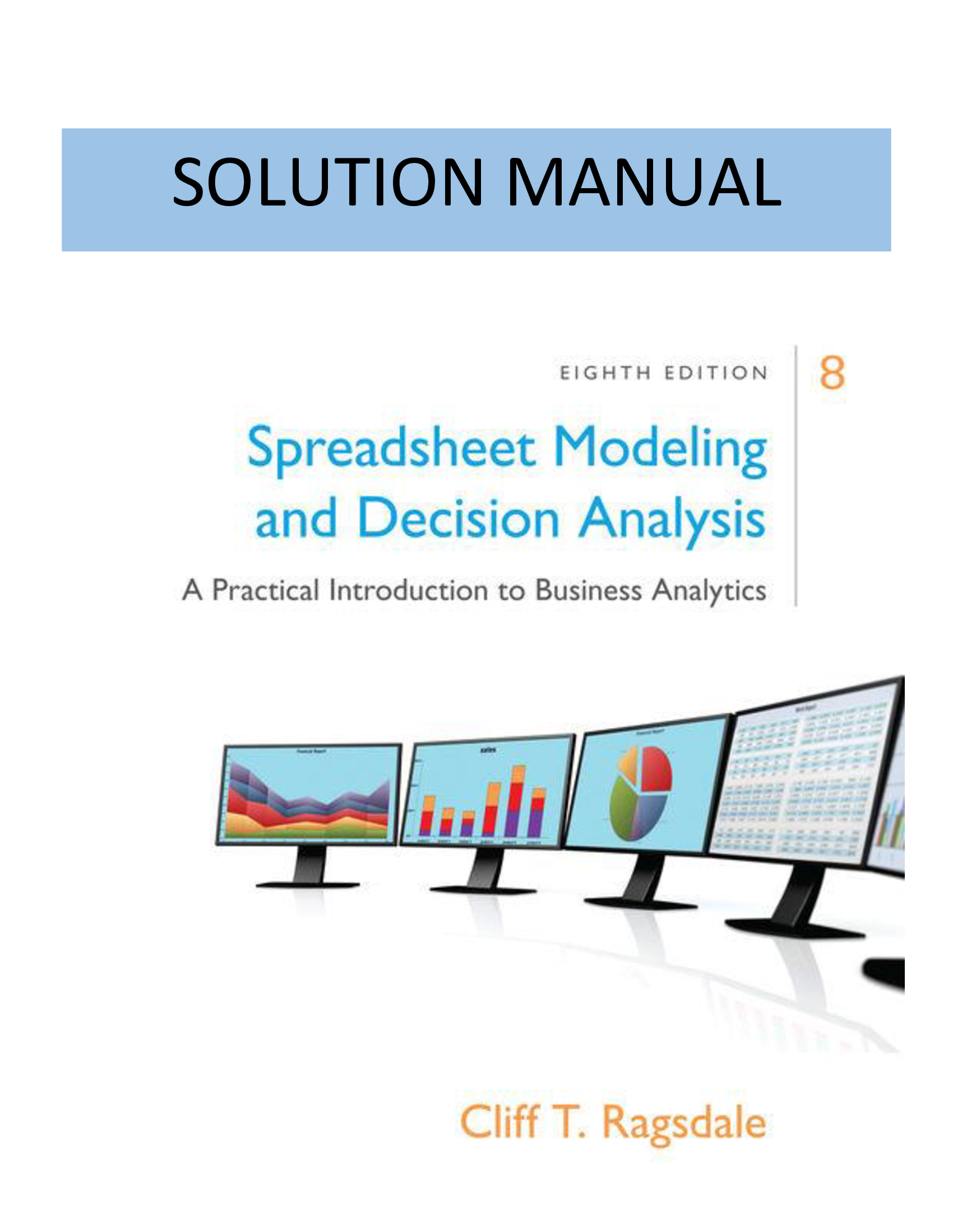 Solution Manual Spreadsheet Modeling And Decision Analysis A Practical Introduction To Business Analytics 8th Edition
