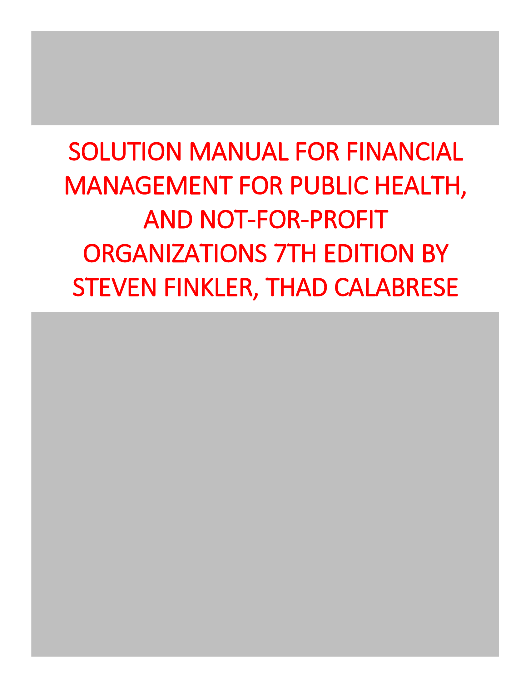 Solution Manual for Financial Management for Public Health, and Not-for-Profit Organizations 7th Edition by Steven Finkler, Thad Calabrese