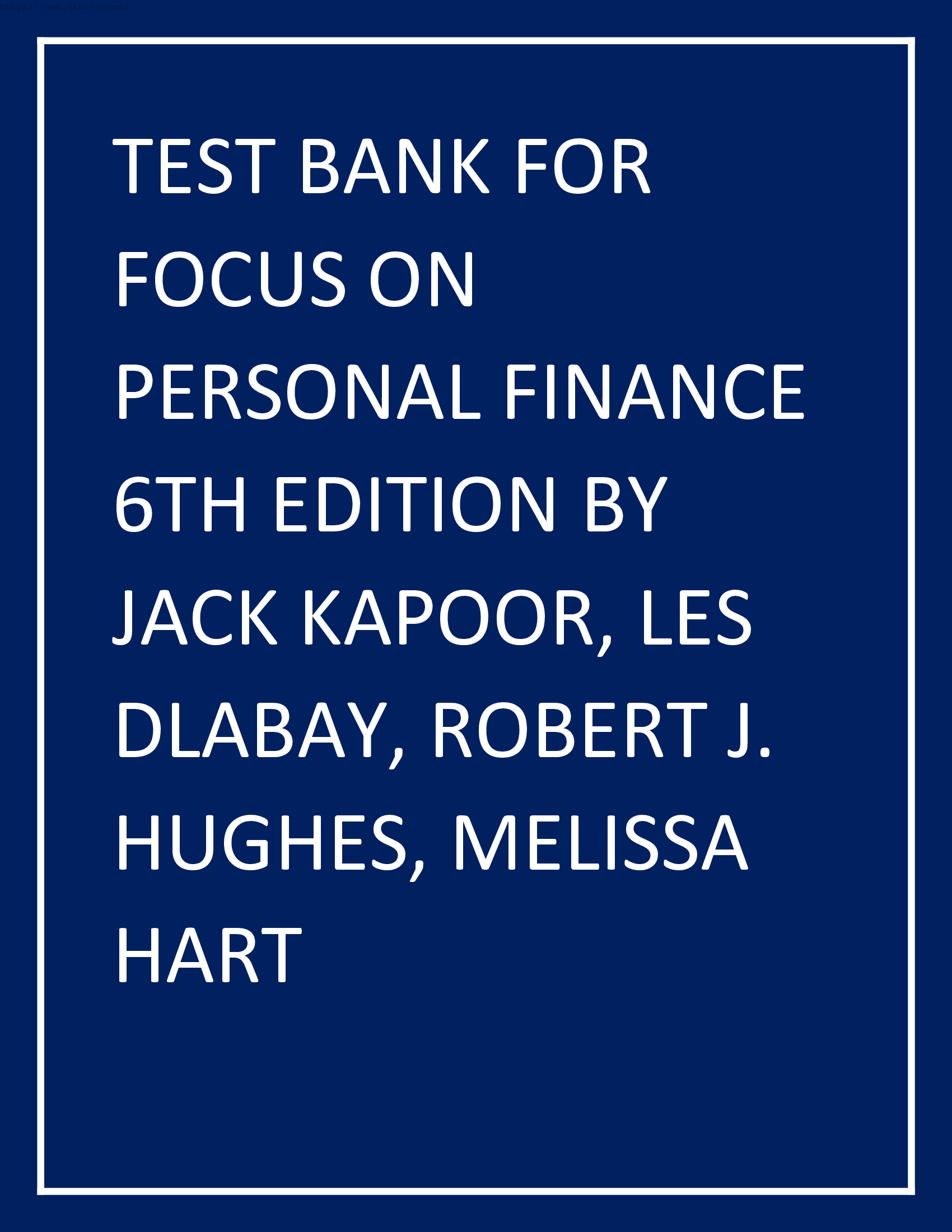 TEST BANK FOR FOCUS ON PERSONAL FINANCE 6TH EDITION BY JACK KAPOOR, LES DLABAY, ROBERT J. HUGHES, MELISSA HART