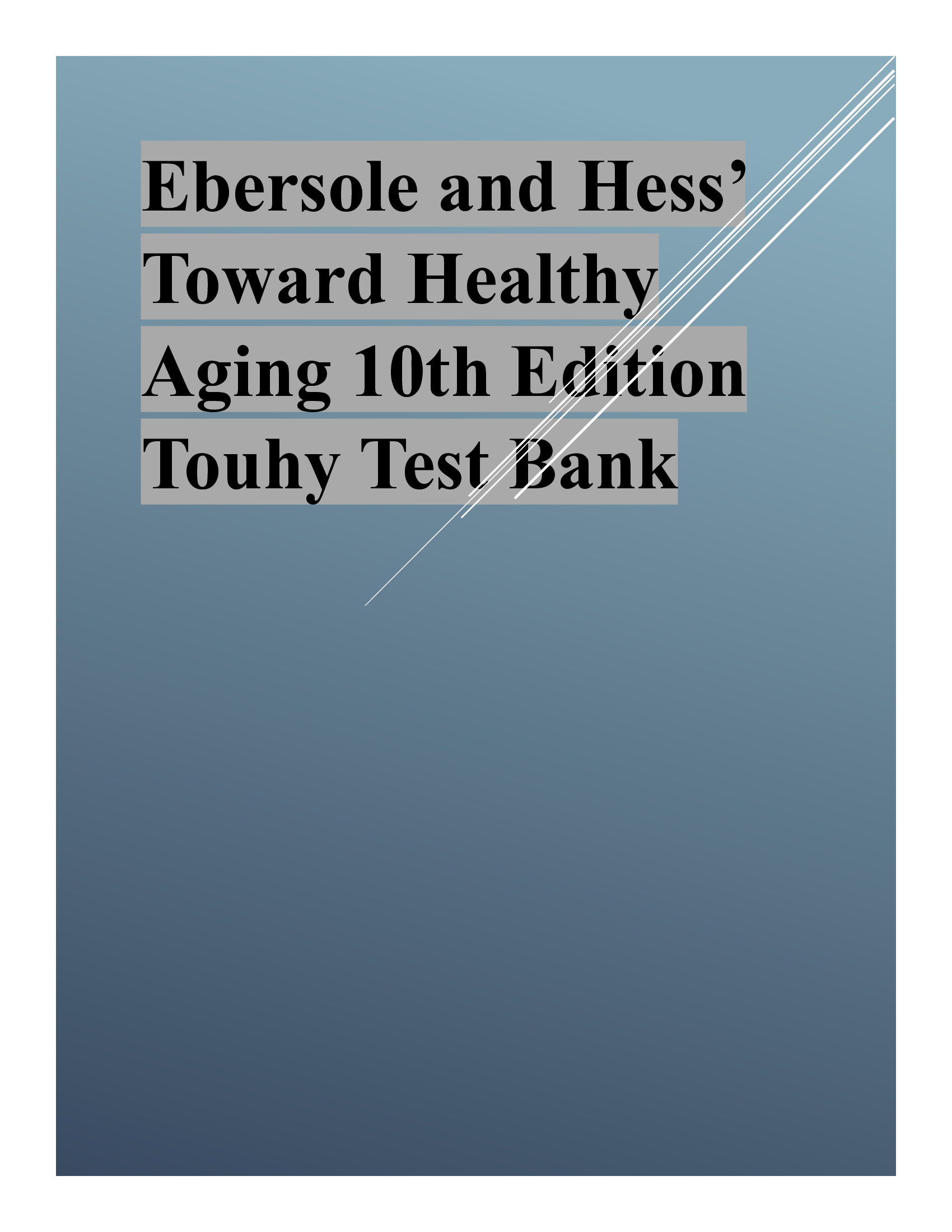 Ebersole and Hess’ Toward Healthy Aging 10th Edition Touhy Test Bank