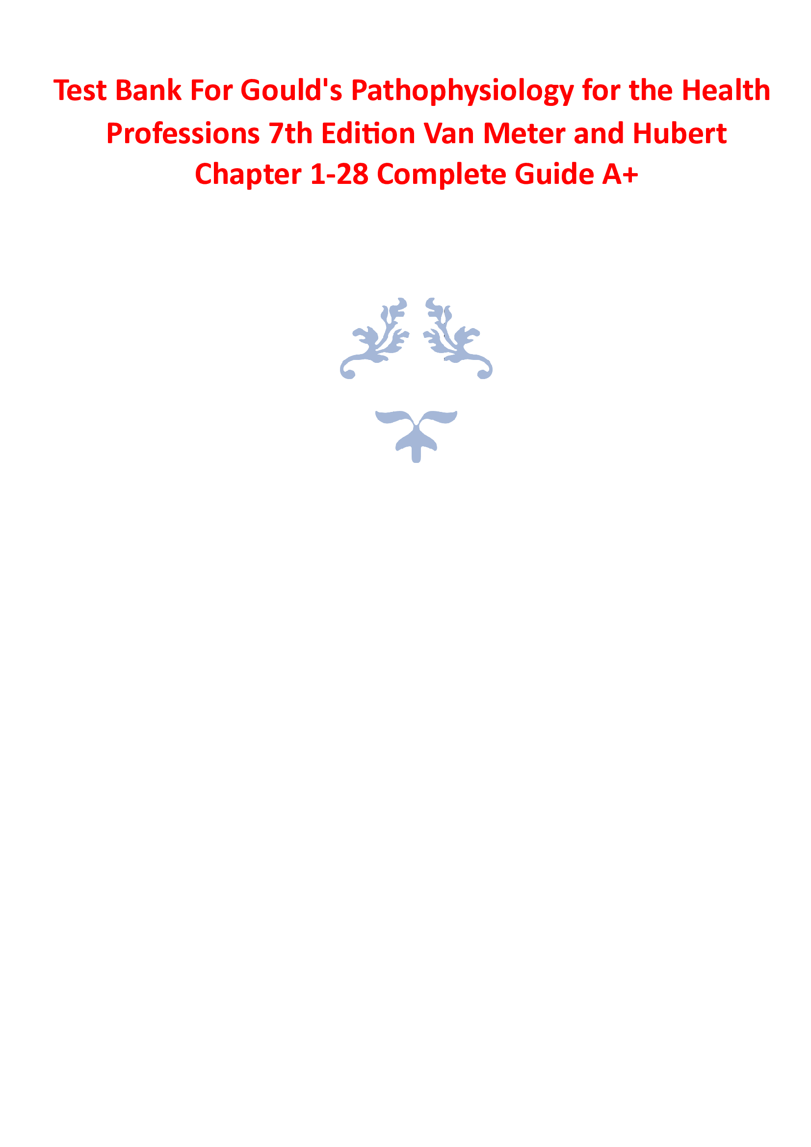 Test Bank For Goulds Pathophysiology for the Health Professions 7th Edition Van Meter and Hubert Chapter 1-28 Complete Guide A+