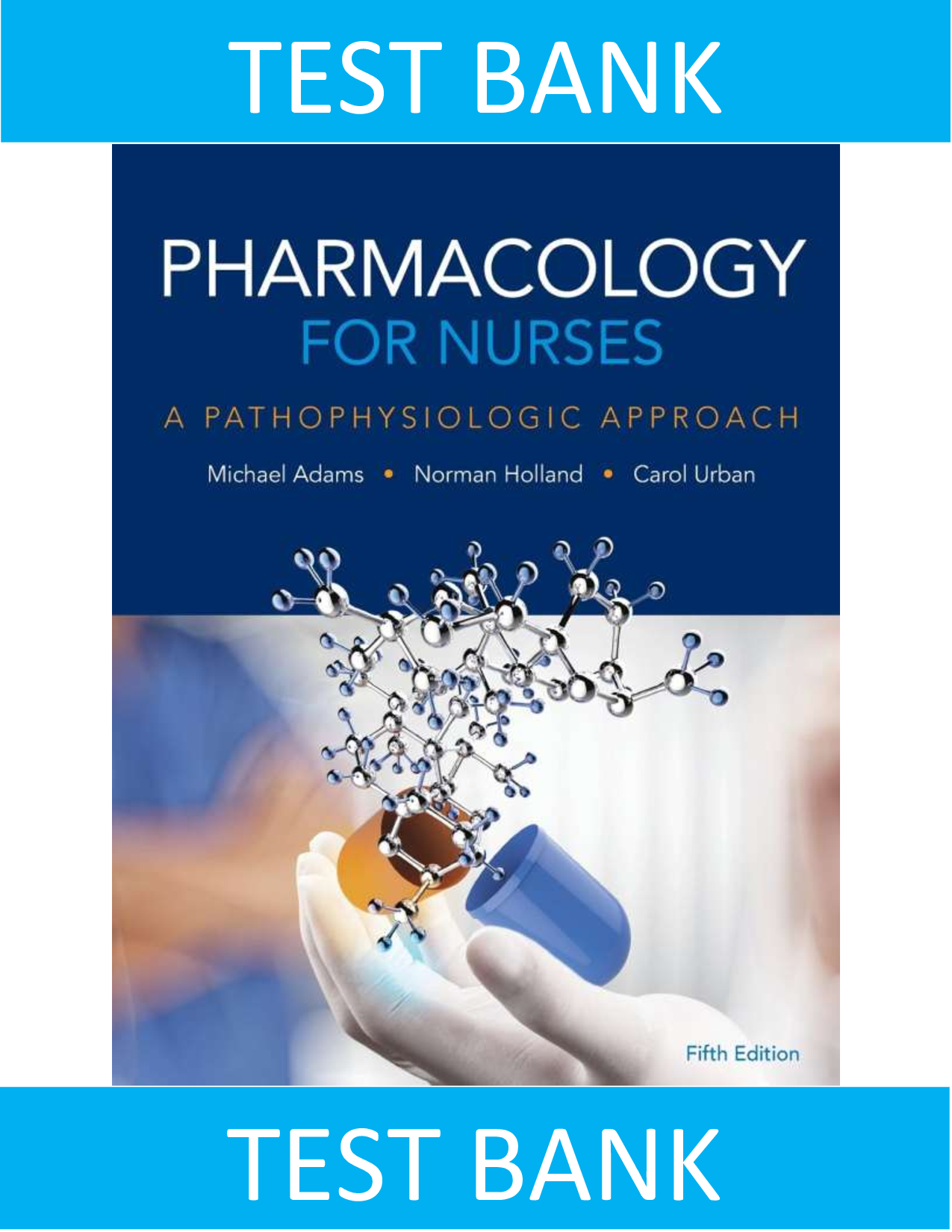 TEST BANK FOR ADAM’S PHARMACOLOGY FOR NURSES A PATHOPHYSIOLOGIC APPROACH, 5TH EDITION
