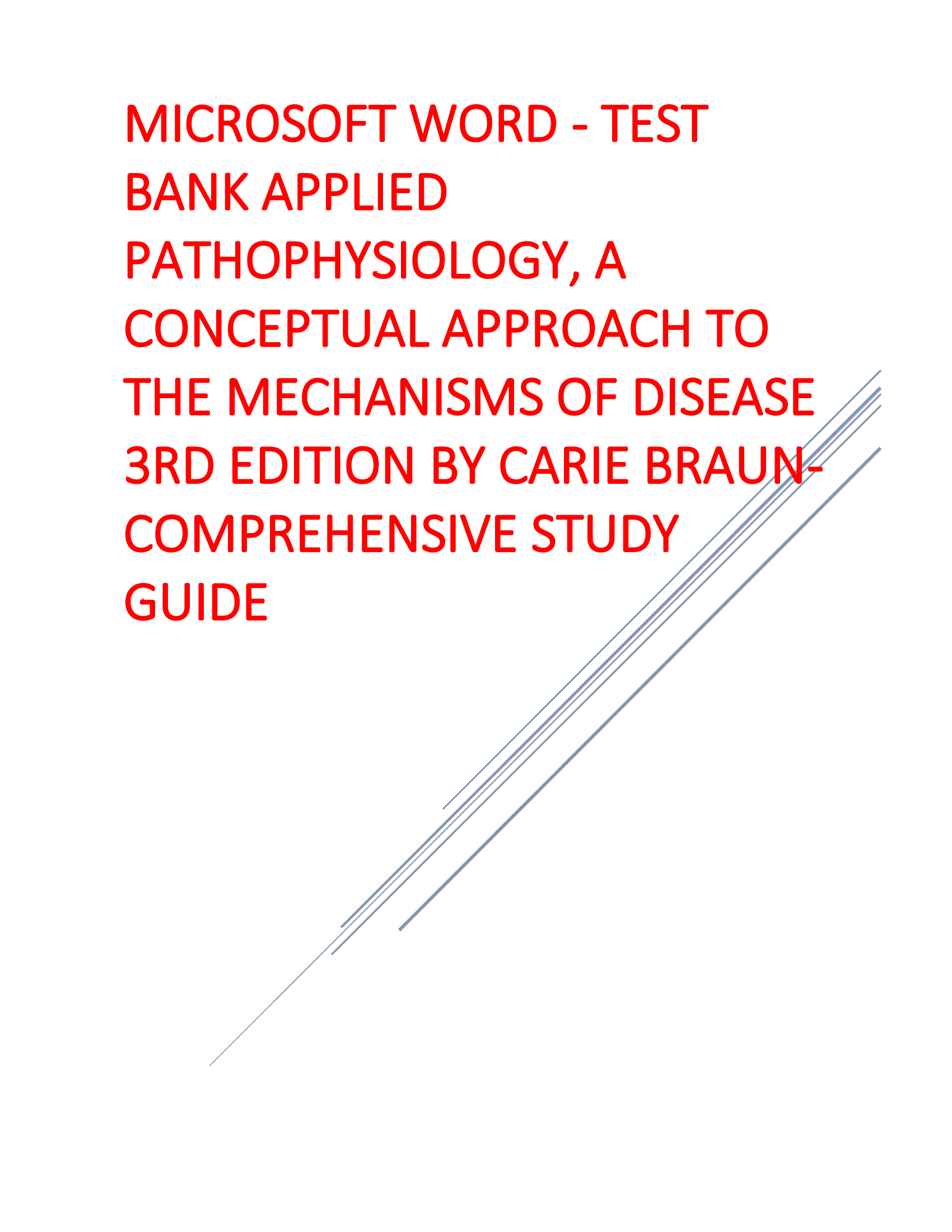 TEST BANK APPLIED PATHOPHYSIOLOGY, A CONCEPTUAL APPROACH TO THE MECHANISMS OF DISEASE 3RD EDITION BY CARIE BRAUN-COMPREHENSIVE STUDY GUIDE