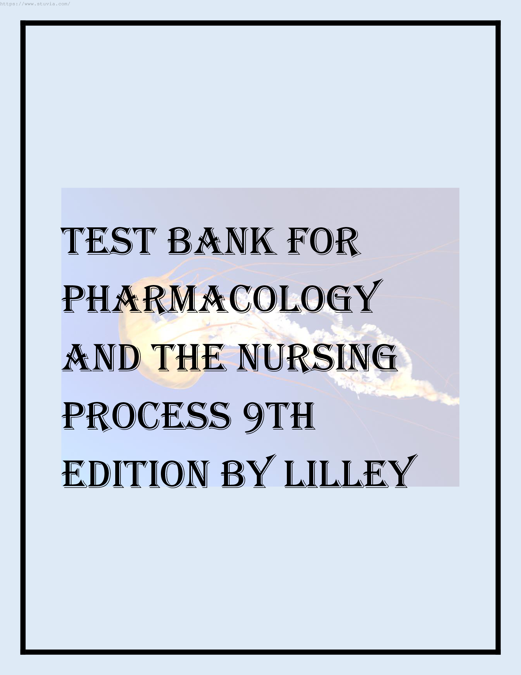 TEST BANK FOR PHARMACOLOGY AND THE NURSING PROCESS 9TH EDITION BY LILLEY