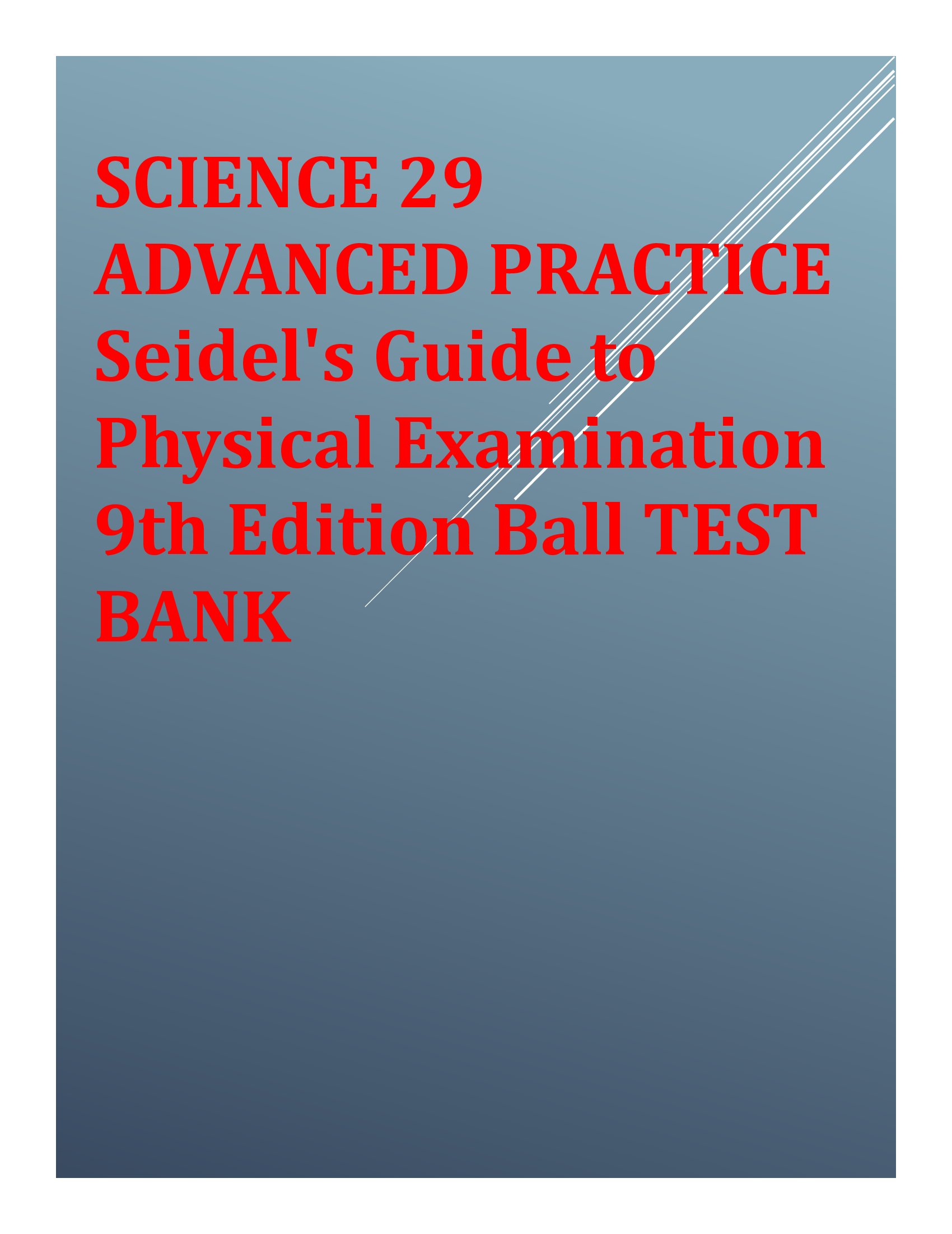 SCIENCE 29 ADVANCED PRACTICE Seidels Guide to Physical Examination 9th Edition Ball TEST BANK