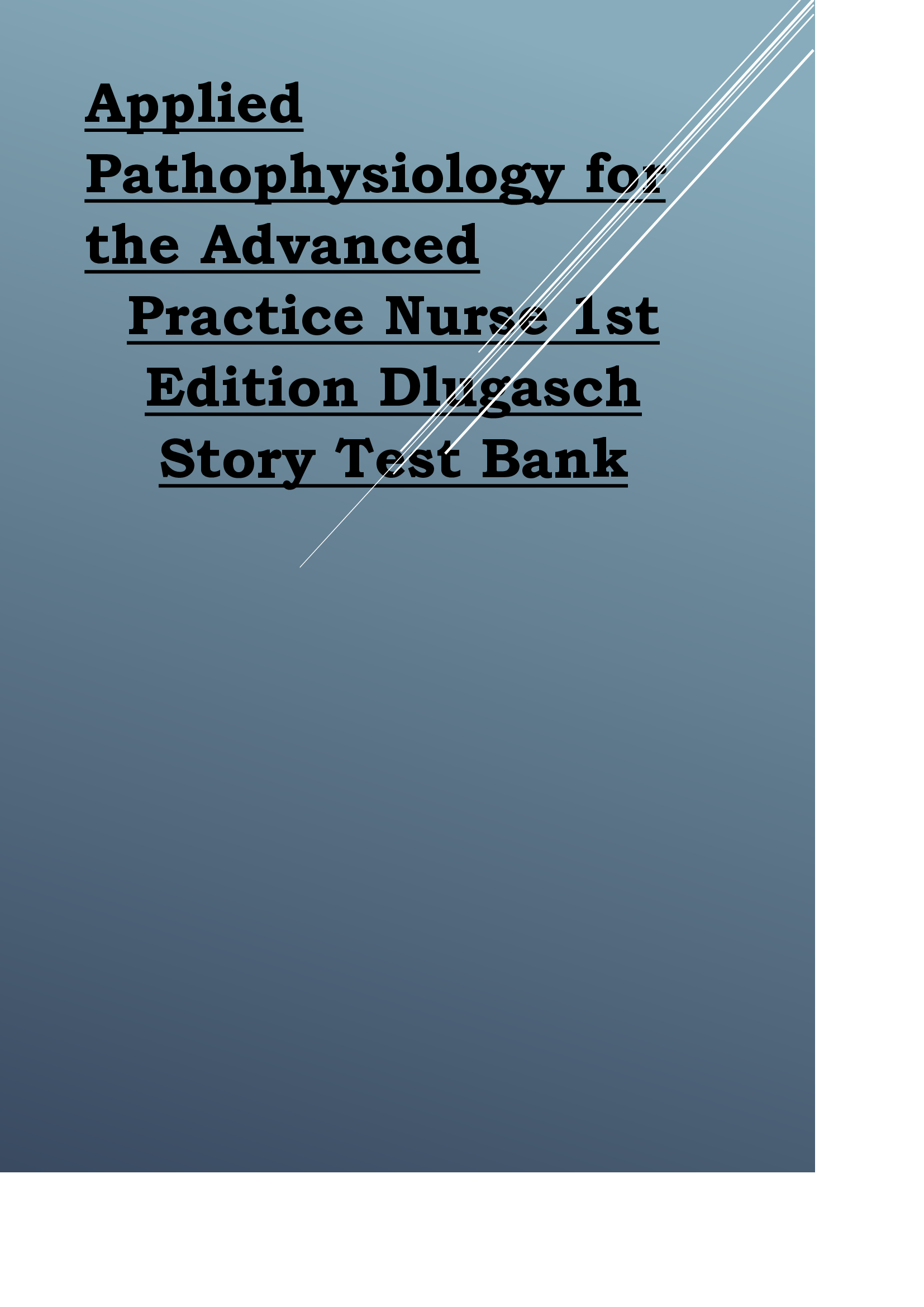 Applied Pathophysiology for the Advanced Practice Nurse 1st Edition Dlugasch Story Test Bank.