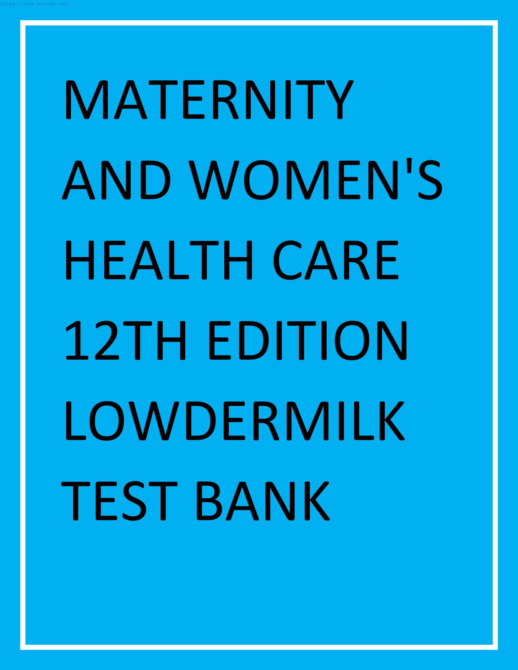 MATERNITY AND WOMENS HEALTH CARE 12TH EDITION LOWDERMILK TEST BANK