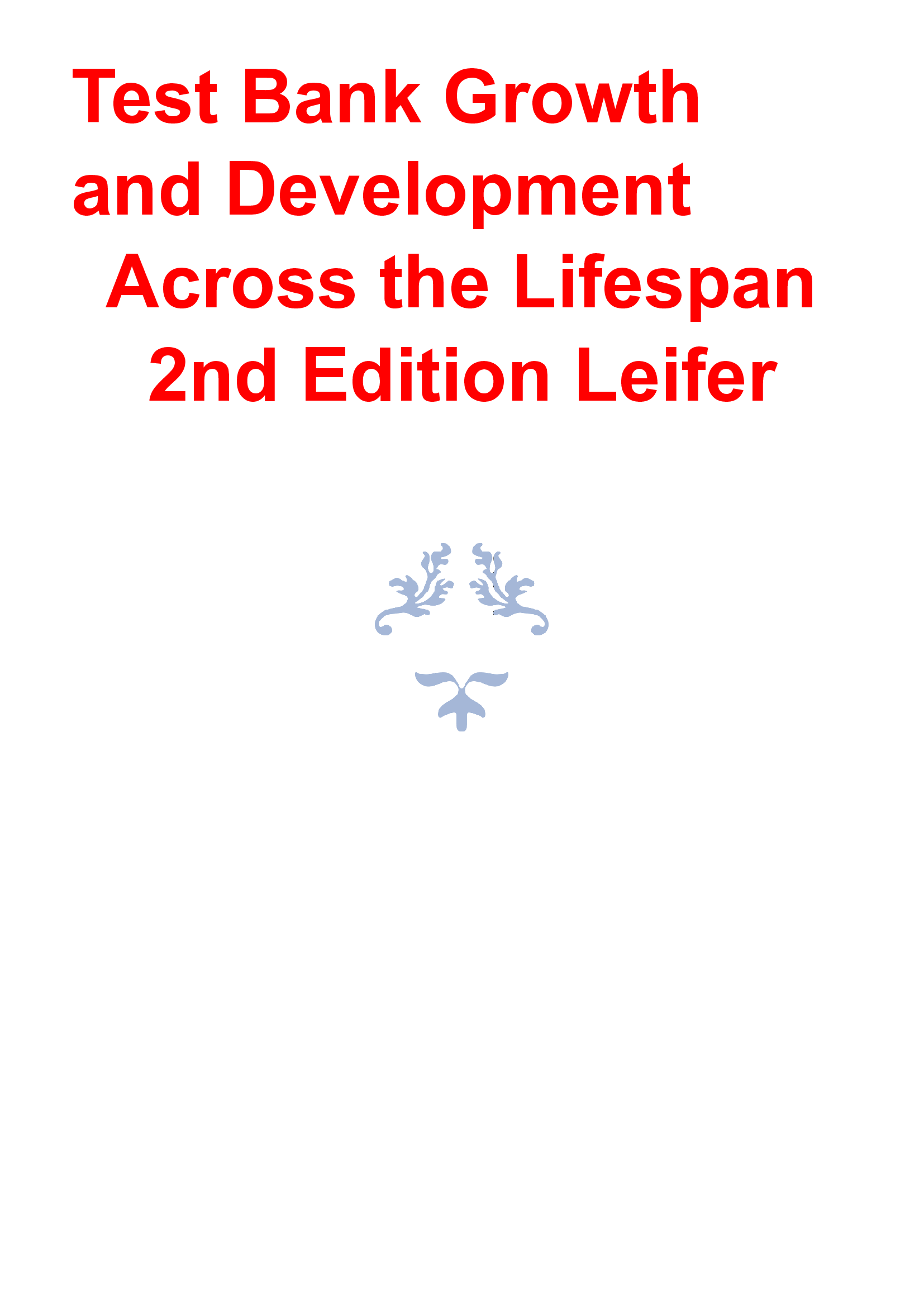 Test Bank Growth and Development Across the Lifespan 2nd Edition Leifer