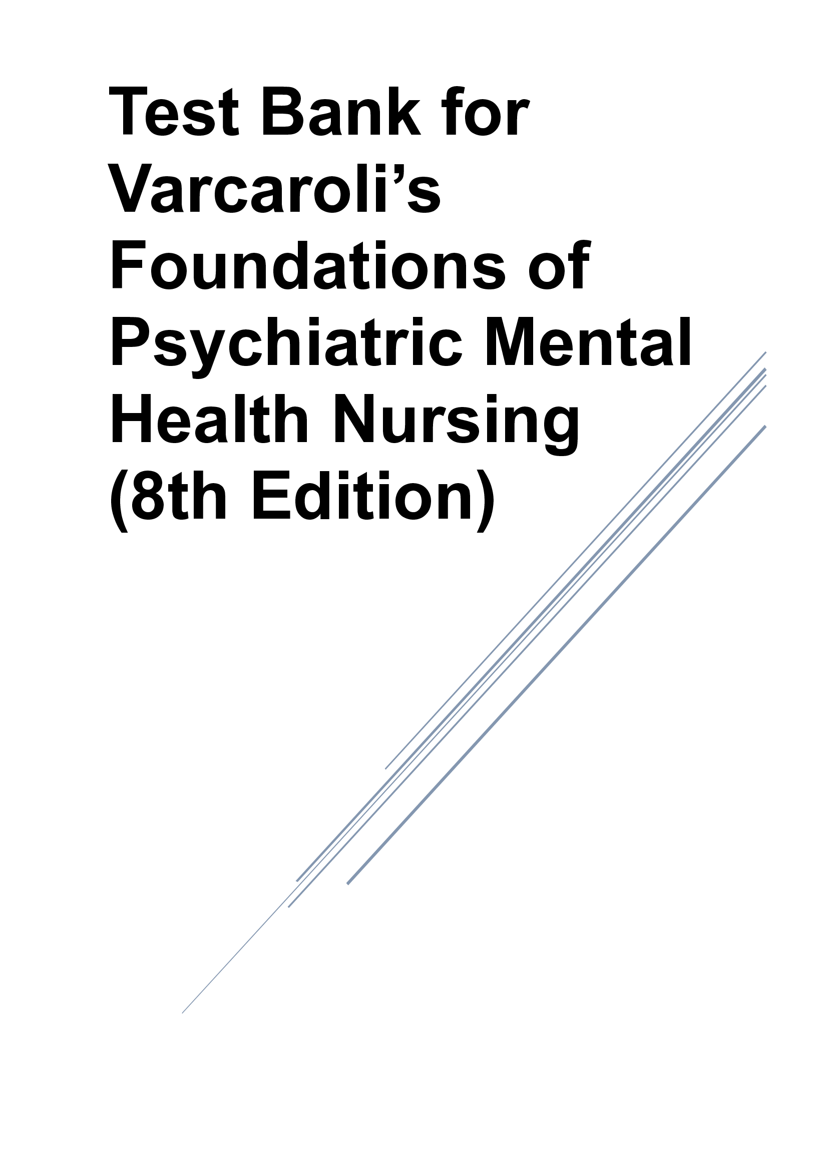Test Bank for Varcaroli’s Foundations of Psychiatric Mental Health Nursing (8th Edition)