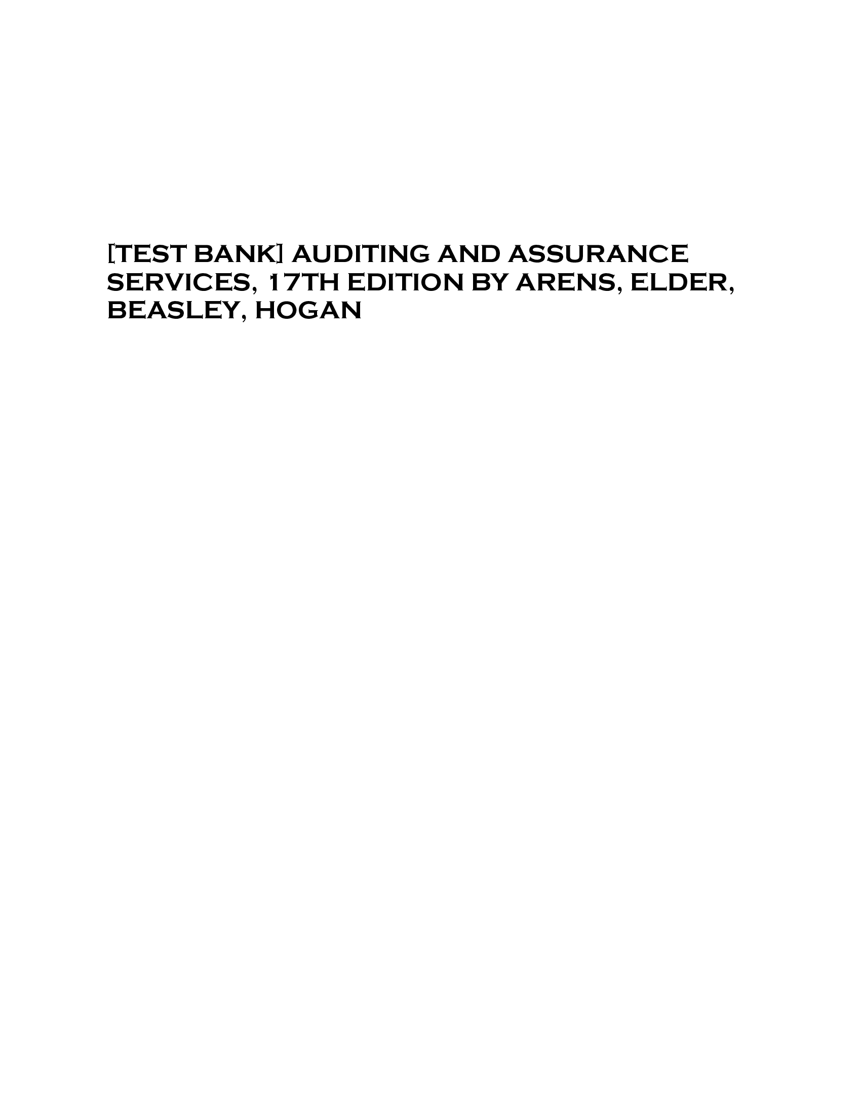 [TEST BANK] AUDITING AND ASSURANCE SERVICES, 17TH EDITION BY ARENS, ELDER, BEASLEY, HOGAN