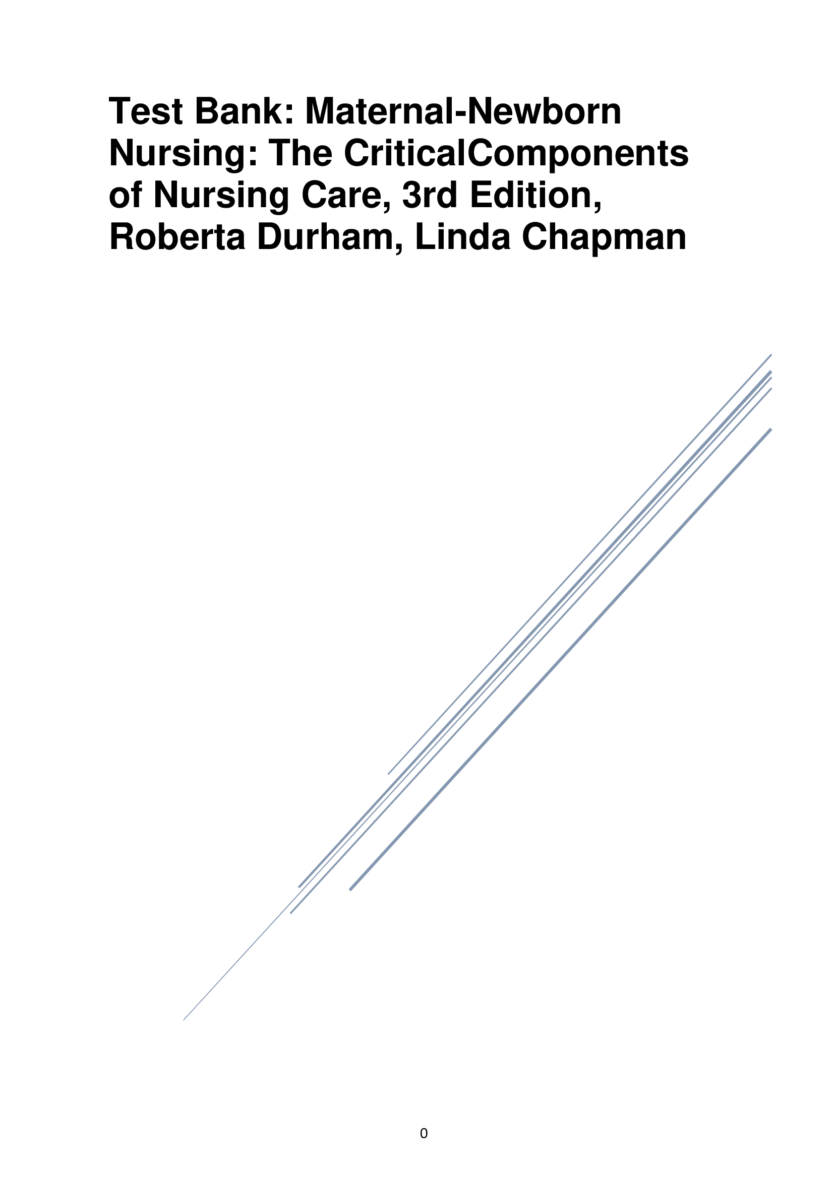 Test Bank; Maternal-Newborn Nursing The Critical Components of Nursing Care, 3rd Edition, Roberta Durham, Linda Chapman