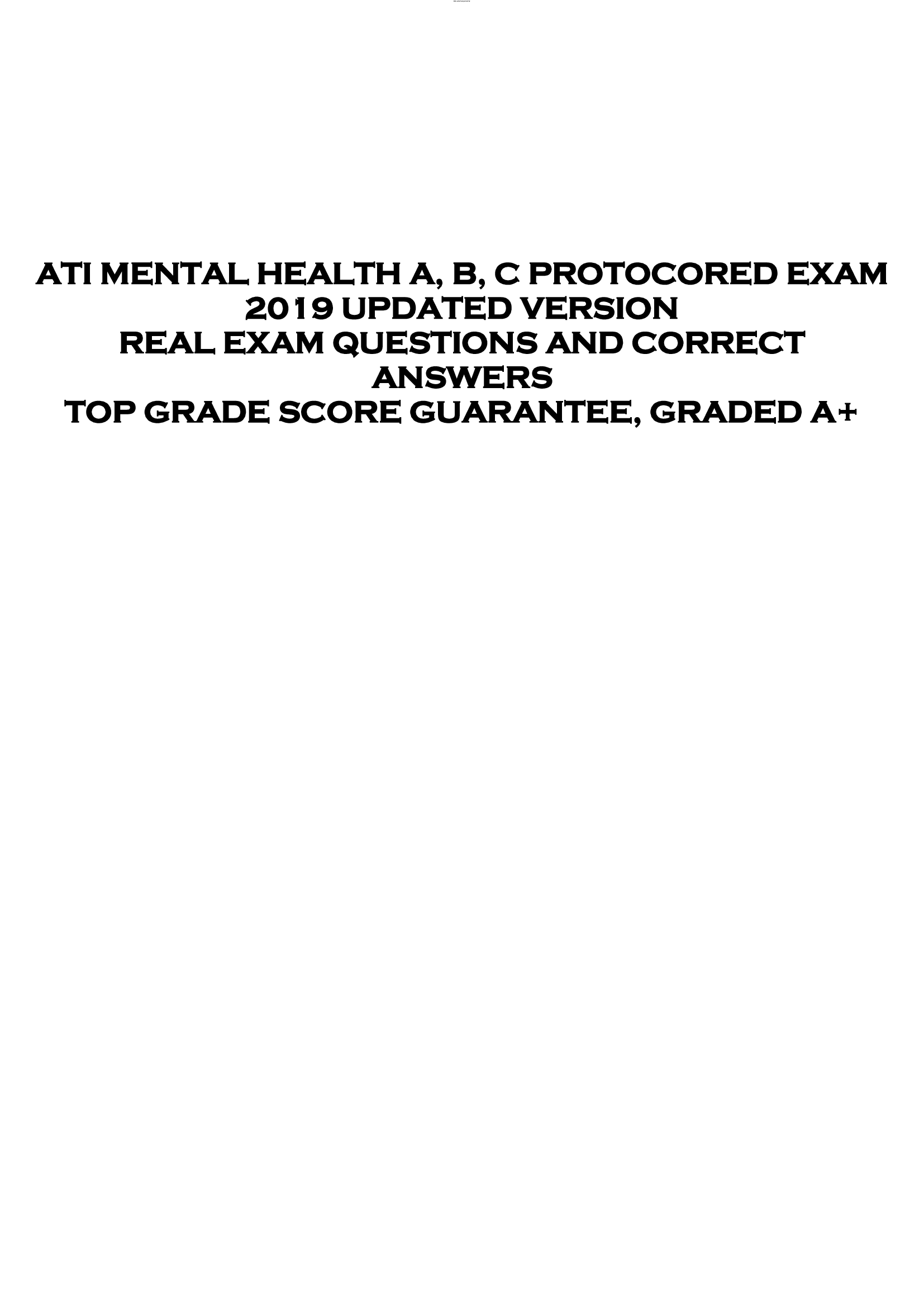 ATI MENTAL HEALTH A, B, C PROTOCORED EXAM  2019 UPDATED VERSION  REAL EXAM QUESTIONS AND CORRECT  ANSWERS  TOP GRADE SCORE GUARANTEE, GRADED A+