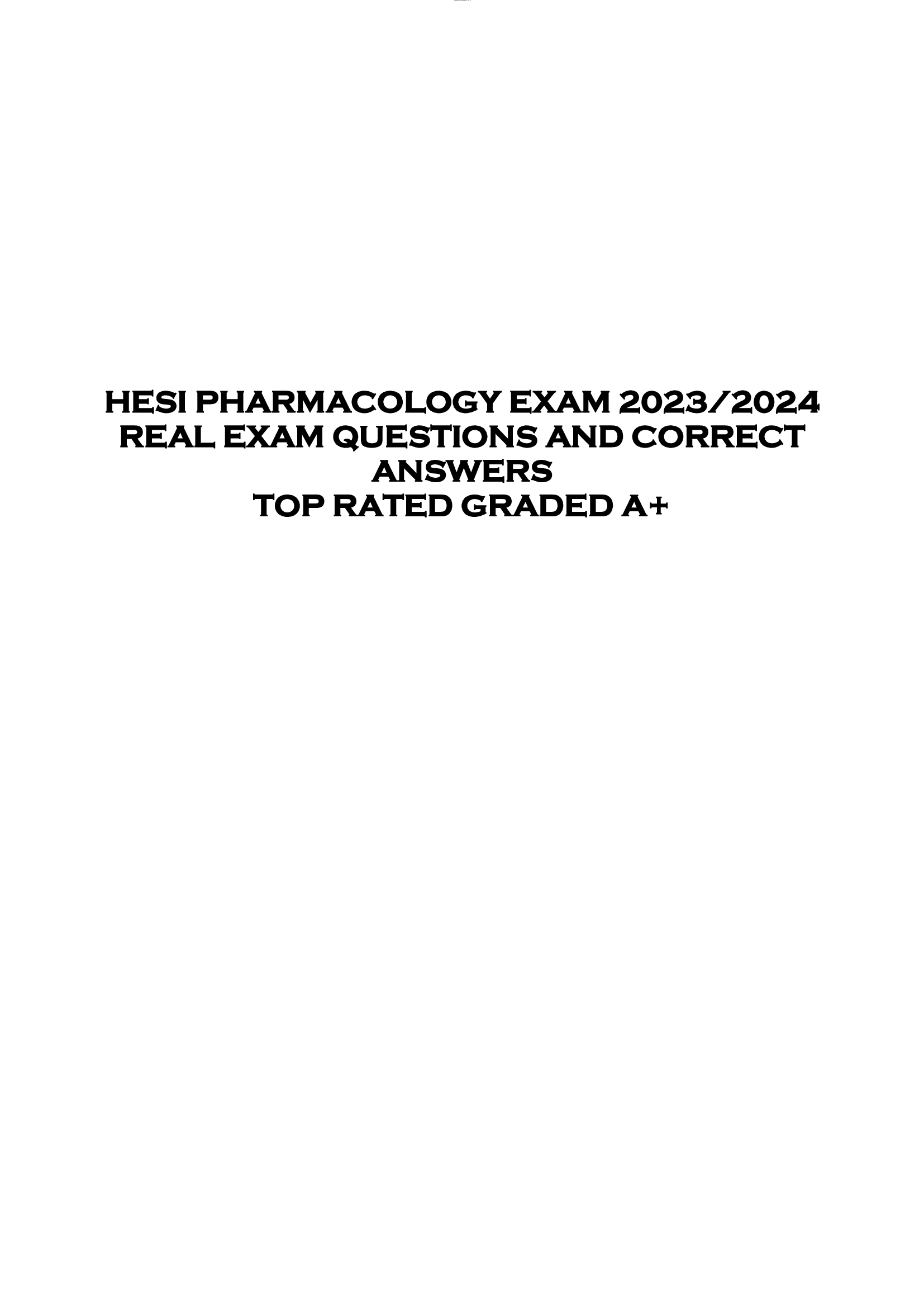 HESI PHARMACOLOGY EXAM 2023 | 2024  REAL EXAM QUESTIONS AND CORRECT  ANSWERS  TOP RATED GRADED A+