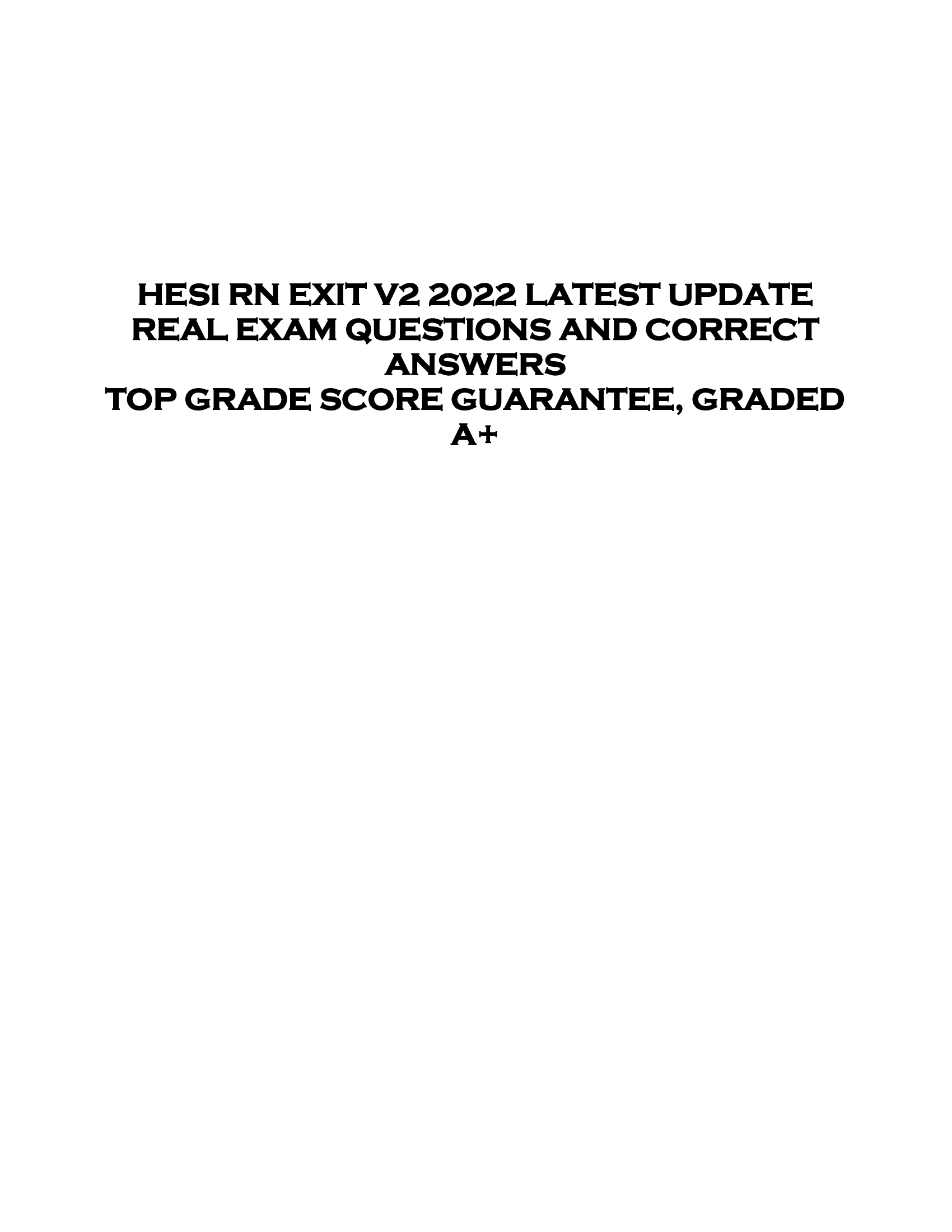 HESI RN EXIT V2 2022 LATEST UPDATE  REAL EXAM QUESTIONS AND CORRECT  ANSWERS  TOP GRADE SCORE GUARANTEE, GRADED  A+