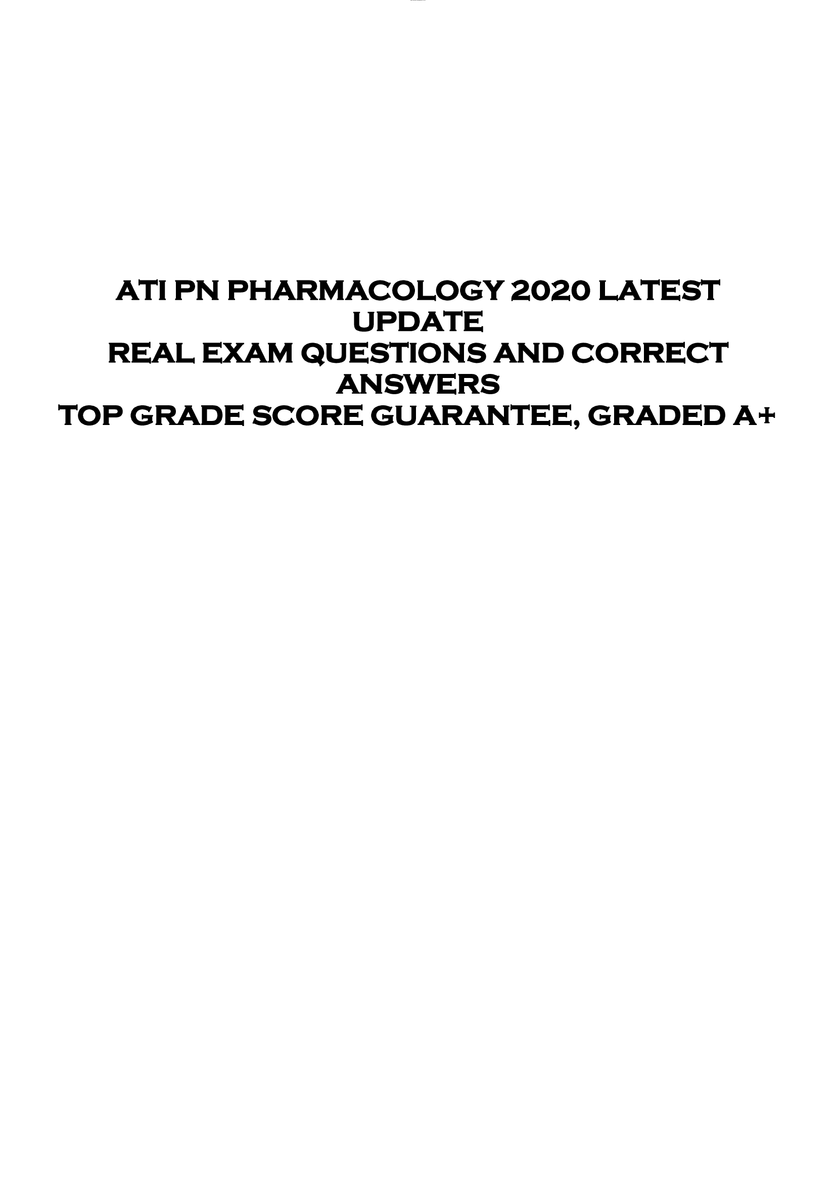 ATI PN PHARMACOLOGY 2020 LATEST  UPDATE  REAL EXAM QUESTIONS AND CORRECT  ANSWERS  TOP GRADE SCORE GUARANTEE, GRADED A+
