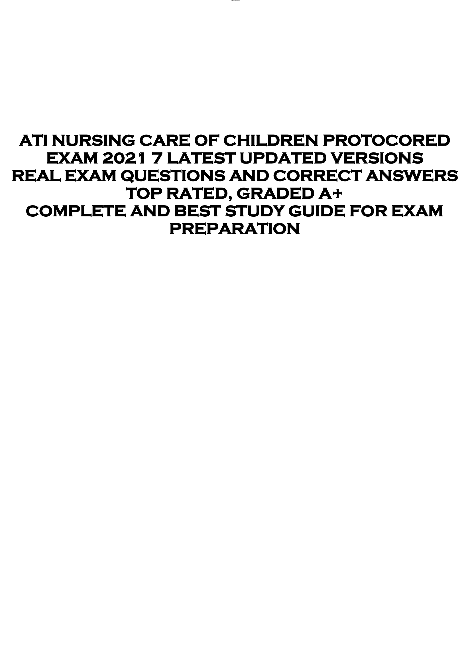 ATI NURSING CARE OF CHILDREN PROTOCORED  EXAM 2021 7 LATEST UPDATED VERSIONS  REAL EXAM QUESTIONS AND CORRECT ANSWERS  TOP RATED, GRADED A+  COMPLETE AND BEST STUDY GUIDE FOR EXAM  PREPARATION