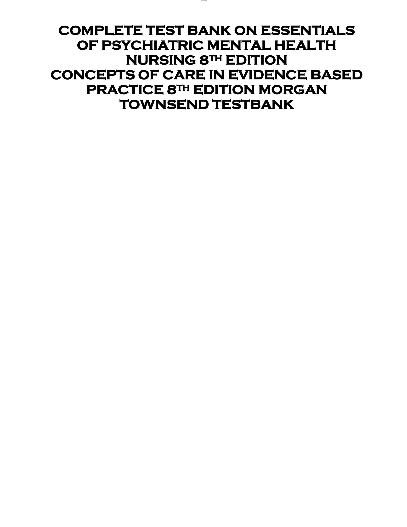 COMPLETE TEST BANK ON ESSENTIALS  OF PSYCHIATRIC MENTAL HEALTH  NURSING 8TH EDITION  CONCEPTS OF CARE IN EVIDENCE BASED  PRACTICE 8TH EDITION MORGAN  TOWNSEND TESTBANK