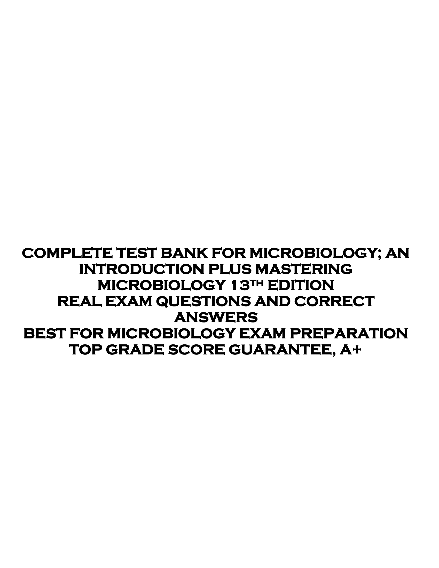COMPLETE TEST BANK FOR MICROBIOLOGY; AN  INTRODUCTION PLUS MASTERING  MICROBIOLOGY 13TH EDITION  REAL EXAM QUESTIONS AND CORRECT  ANSWERS  BEST FOR MICROBIOLOGY EXAM PREPARATION  TOP GRADE SCORE GUARANTEE, A+