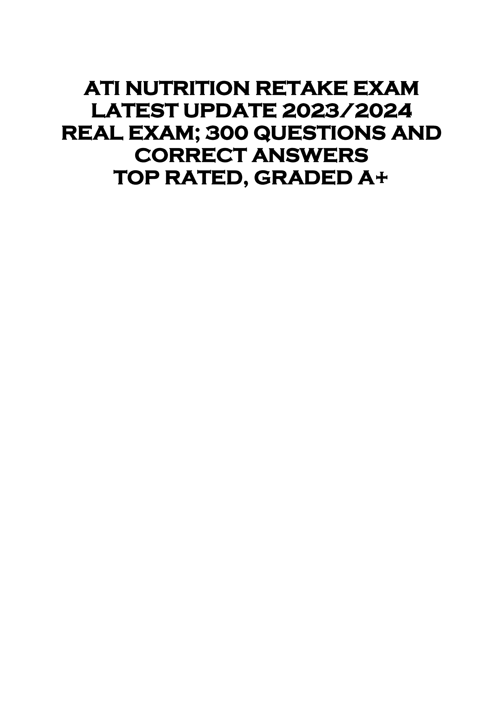 ATI NUTRITION RETAKE EXAM  LATEST UPDATE 2023 | 2024  REAL EXAM; 300 QUESTIONS AND  CORRECT ANSWERS  TOP RATED, GRADED A+