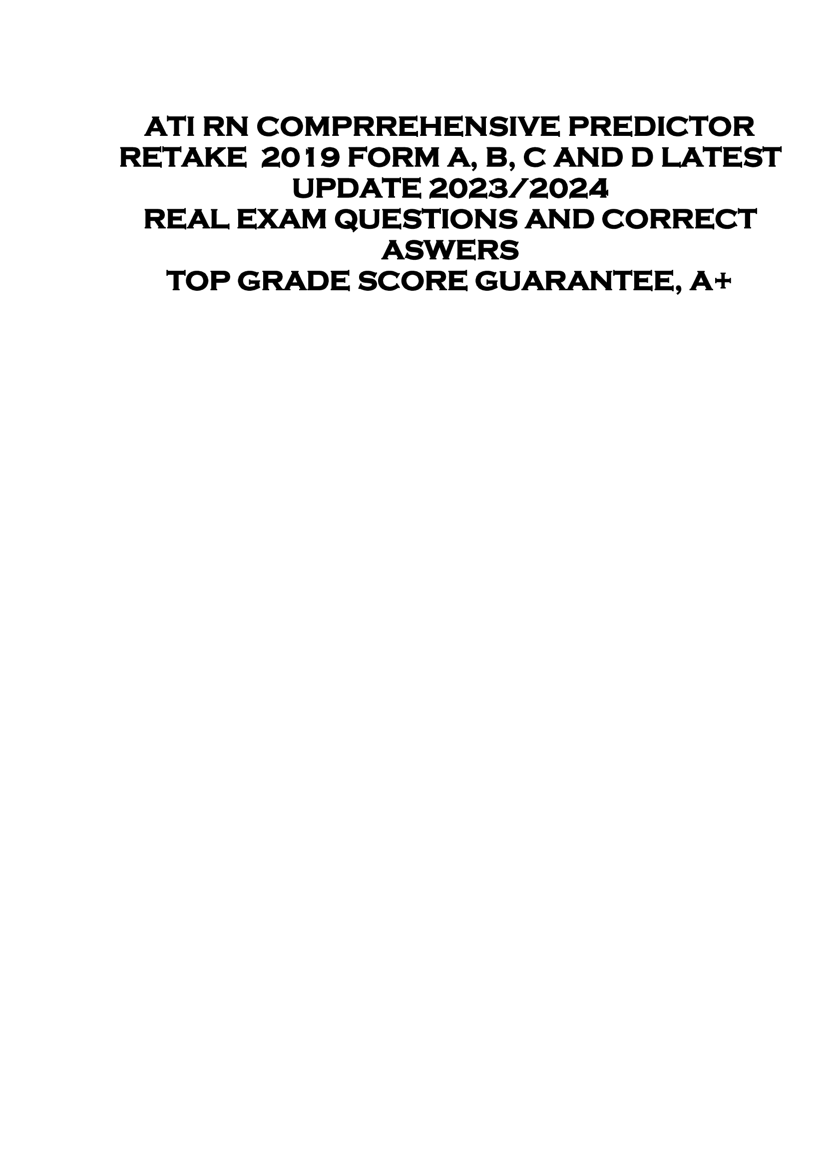 ATI RN COMPRREHENSIVE PREDICTOR  RETAKE 2019 FORM A, B, C AND D LATEST  UPDATE 2023, 2024  REAL EXAM QUESTIONS AND CORRECT  ASWERS  TOP GRADE SCORE GUARANTEE, A+