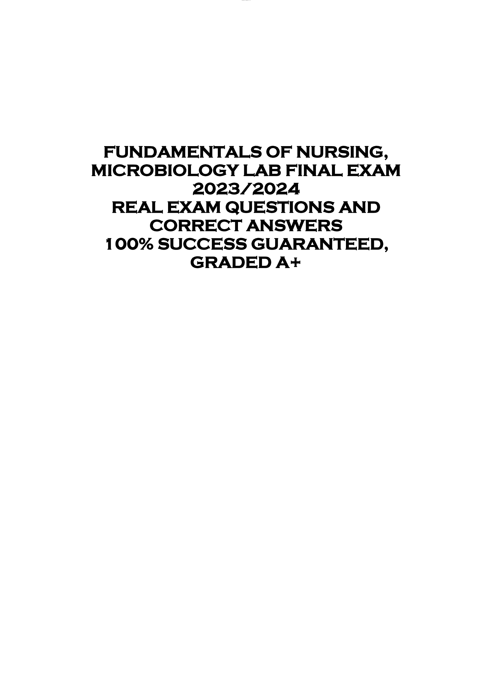 FUNDAMENTALS OF NURSING,  MICROBIOLOGY LAB FINAL EXAM  2023, 2024  REAL EXAM QUESTIONS AND  CORRECT ANSWERS  100% SUCCESS GUARANTEED,  GRADED A+