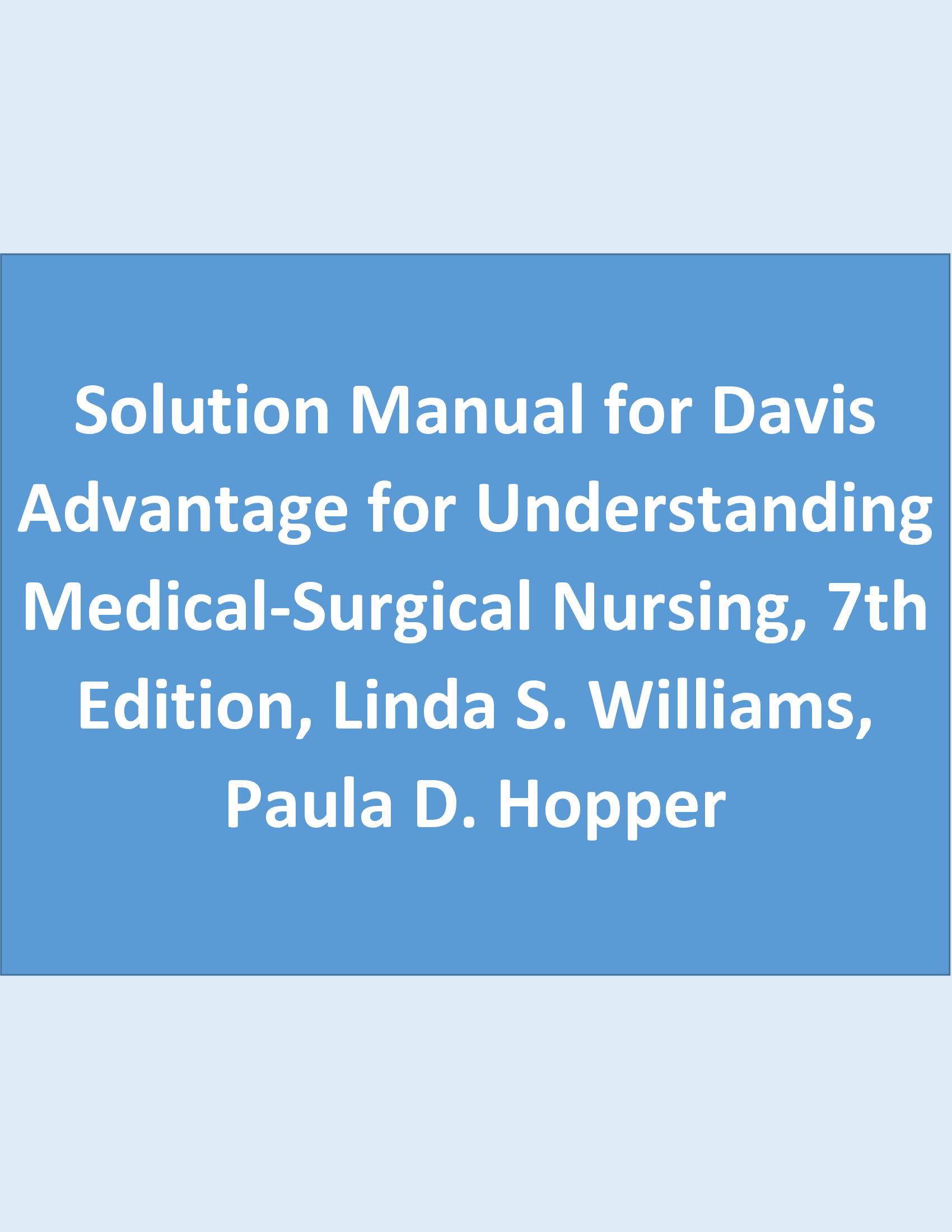 Solution Manual for Davis Advantage for Understanding Medical-Surgical Nursing, 7th Edition by Hopper
