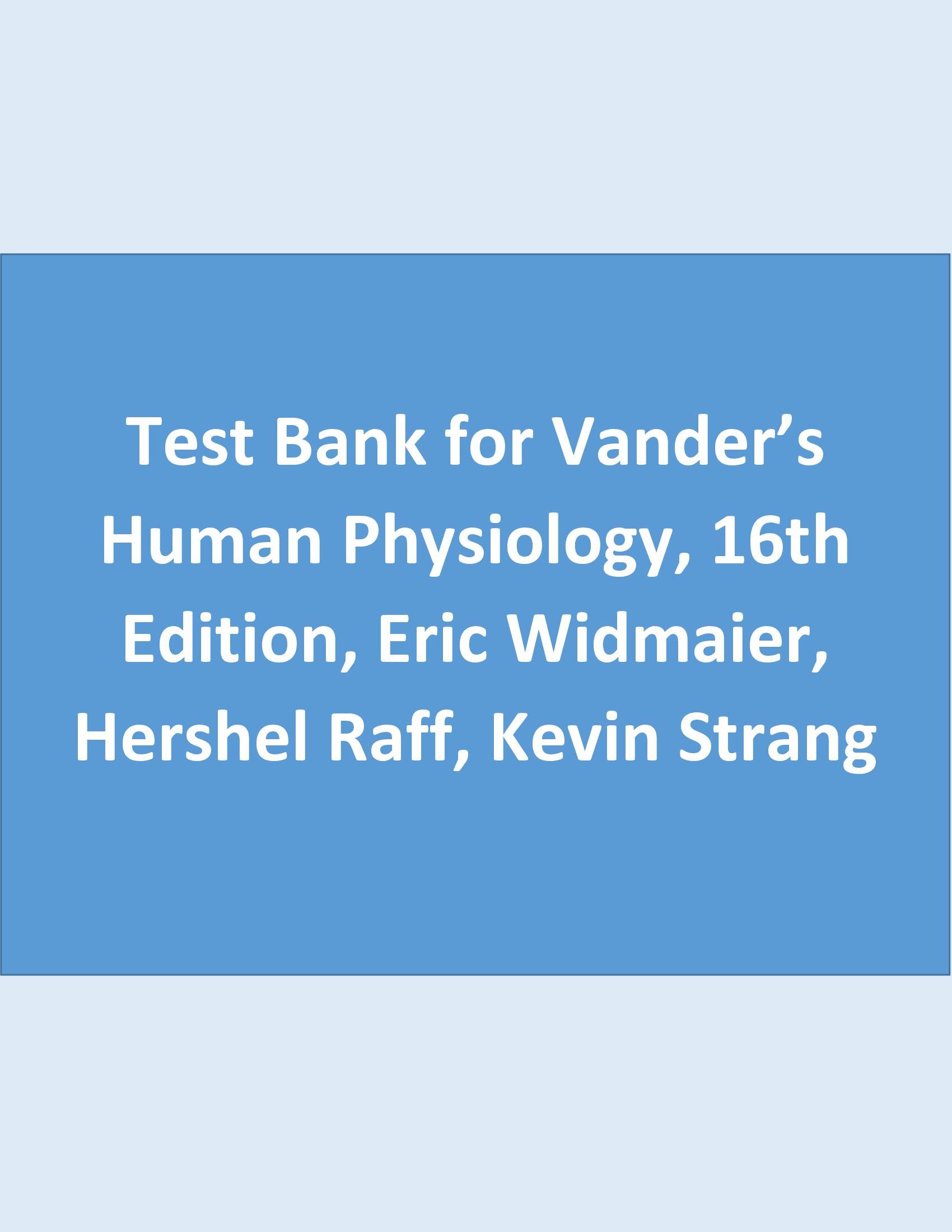 Test Bank for Vander’s Human Physiology, 16th Edition, Eric Widmaier, Hershel Raff, Kevin Strang