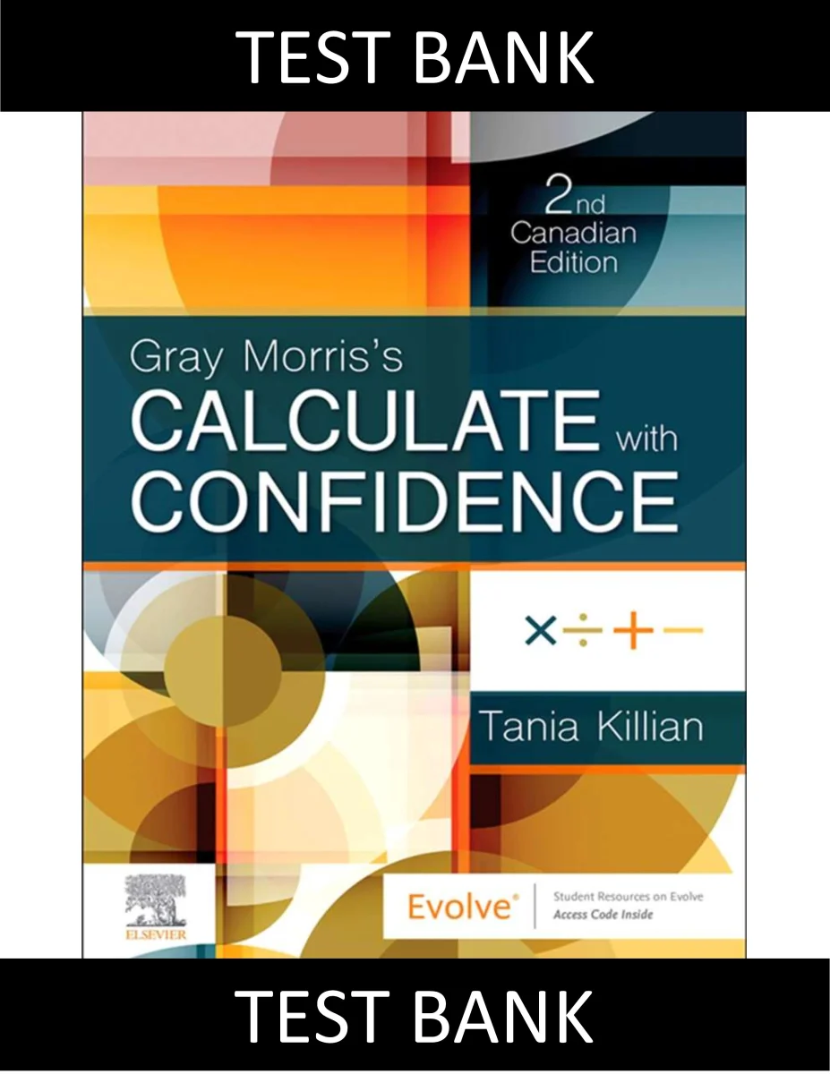 Test Bank for Gray Morris's Calculate with Confidence, Canadian Edition, 2nd Edition by Killian