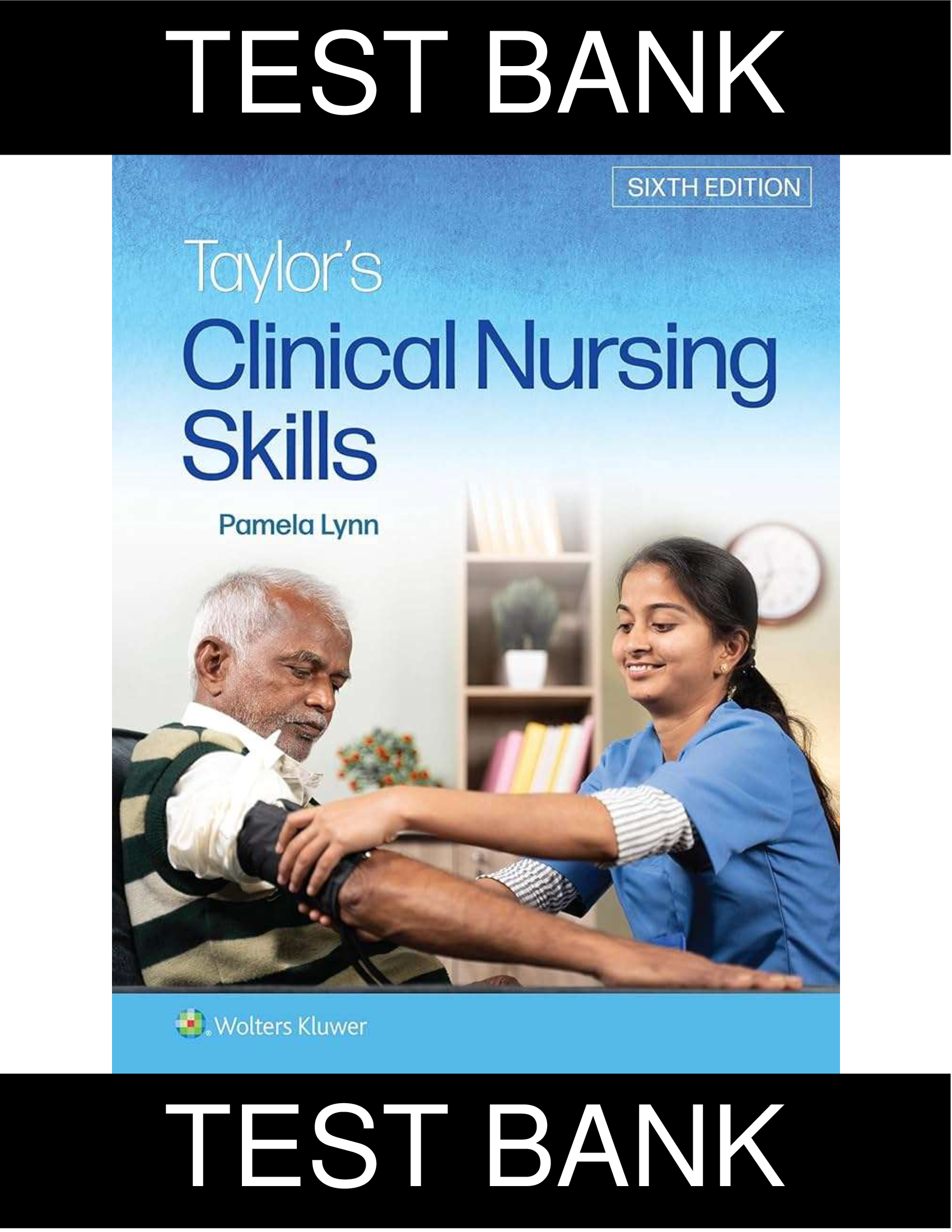 Test Bank for Taylor’s Clinical Nursing Skills, 6th Edition (Pamela B. Lynn) — All 18 Core Chapters | Verified Answers & Clinical Judgment Questions