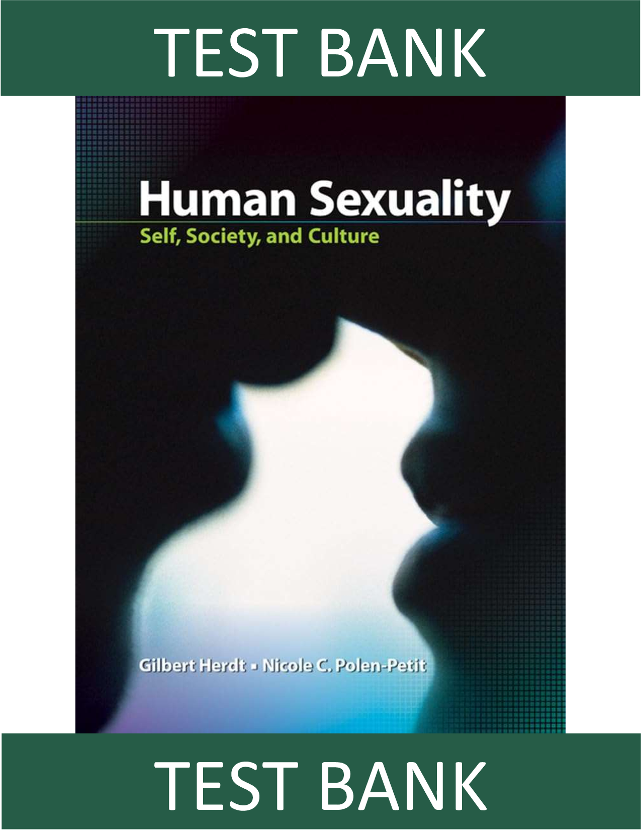 Test Bank for Human Sexuality: Self, Society, and Culture 1st Edition by Gilbert Herdt, Nicole Polen-Petit