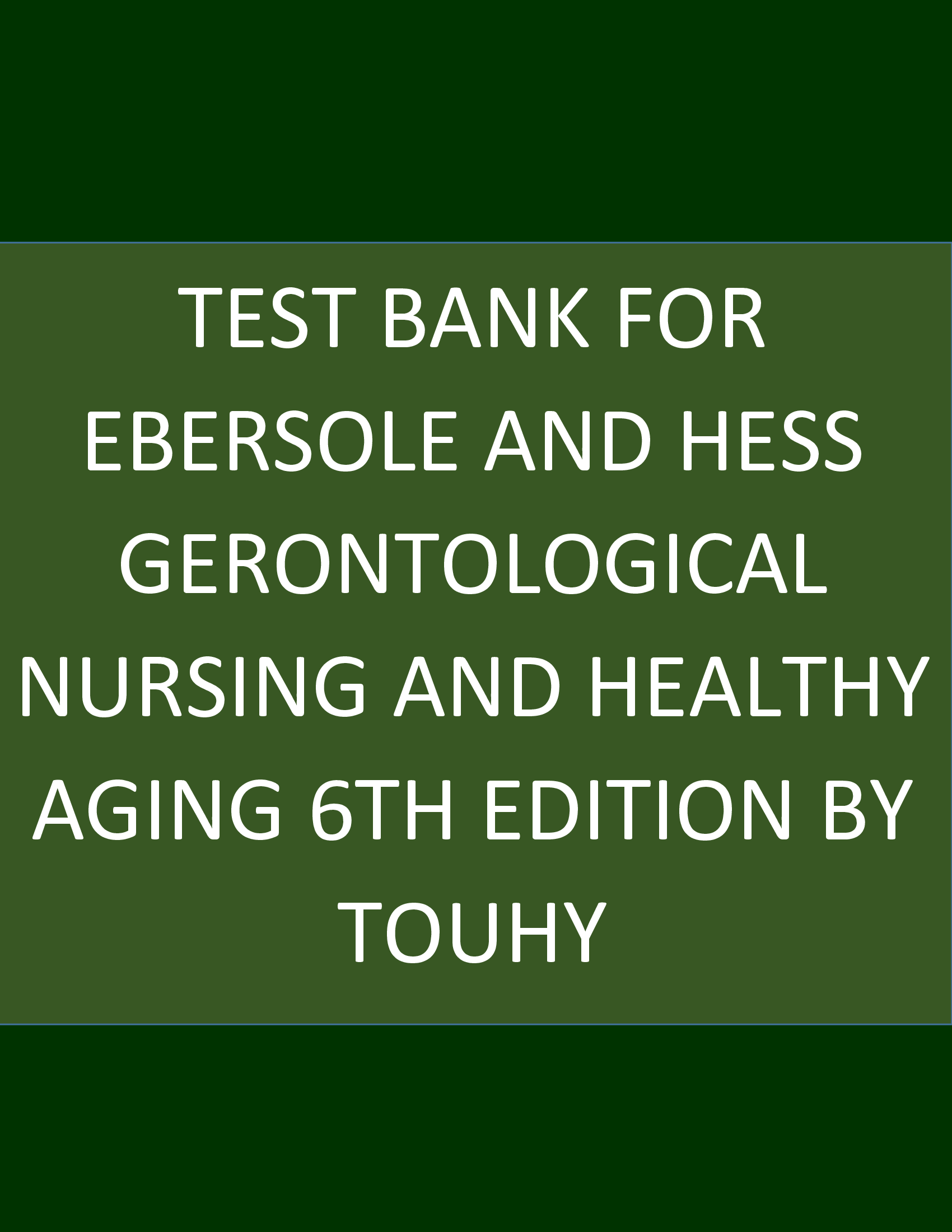 Test Bank for Ebersole and Hess Gerontological Nursing and Healthy Aging 6th Edition by Touhy
