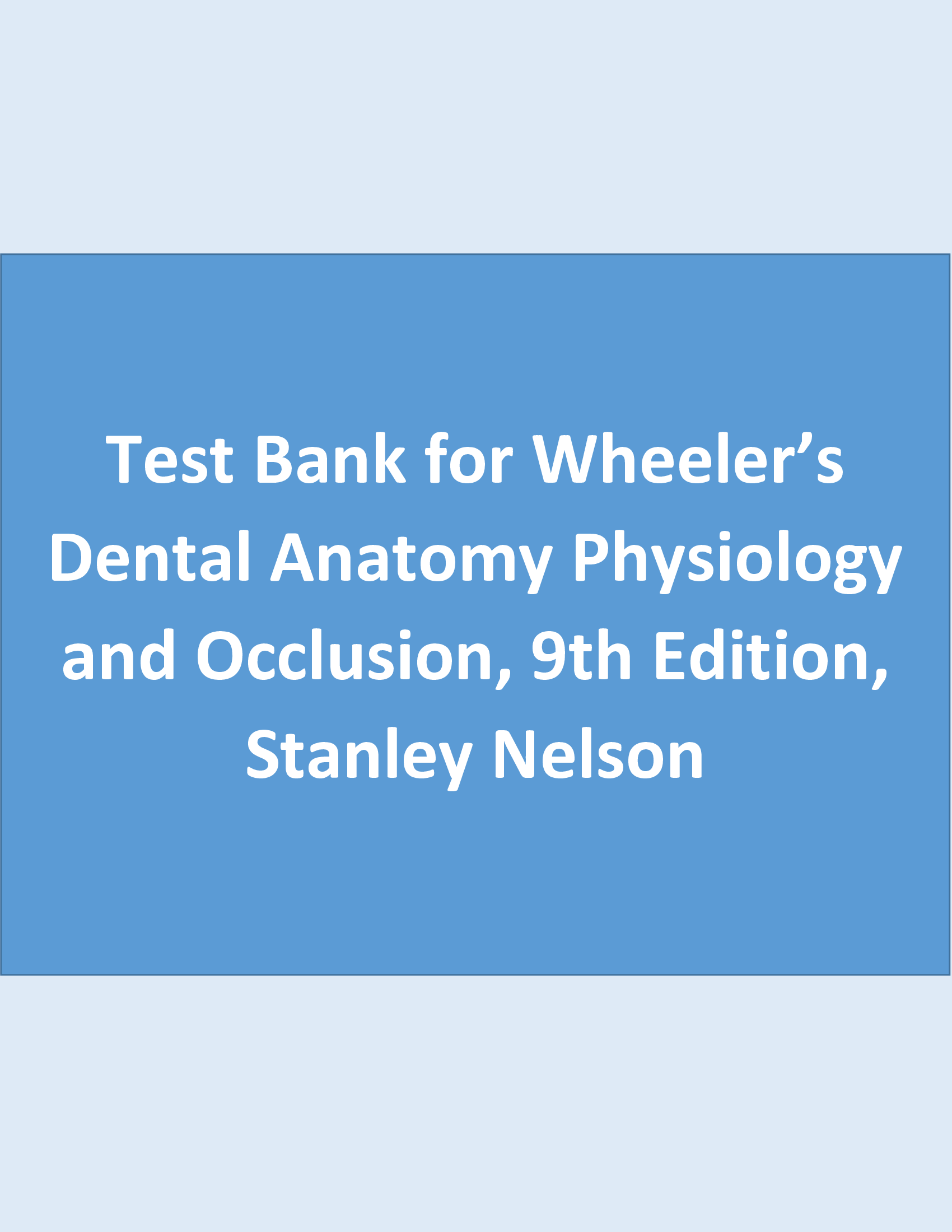 Test Bank for Wheeler’s Dental Anatomy Physiology and Occlusion, 9th Edition, Stanley Nelson