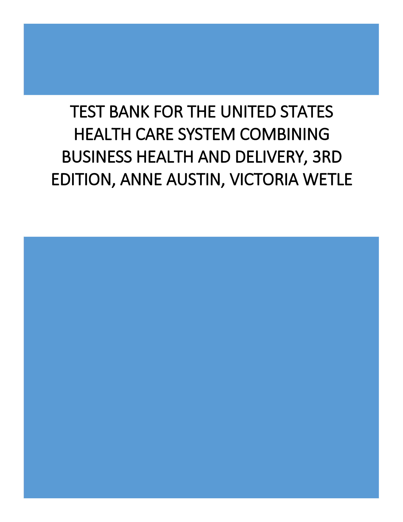 Test Bank for The United States Health Care System Combining Business Health and Delivery, 3rd Edition, Anne Austin, Victoria Wetle