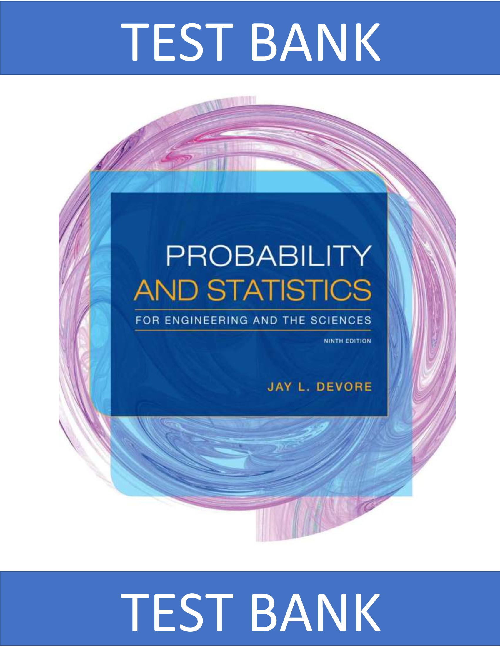 All Chapters TEST BANK for Devore’s Probability & Statistics for Engineering & the Sciences (9e) | Instructor Answers + Solutions Manual