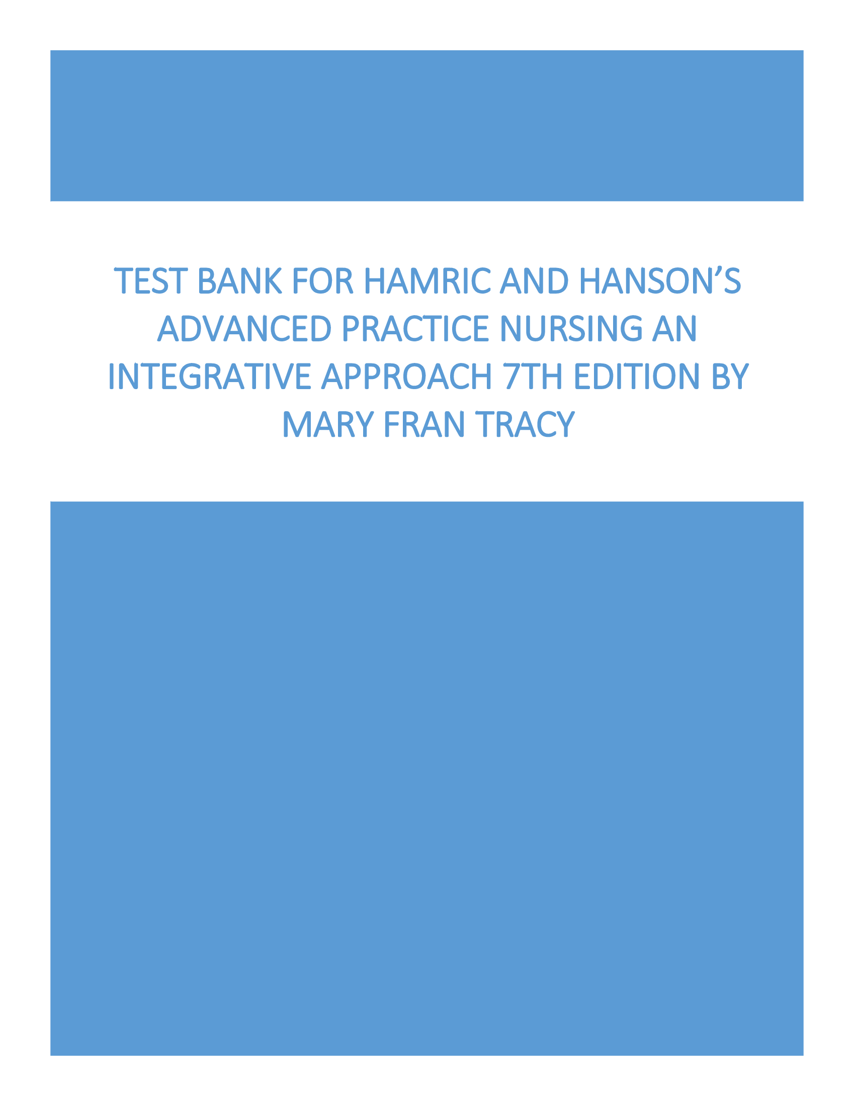 Test Bank - Hamric and Hanson’s Advanced Practice Nursing: An Integrative Approach, 7th Edition (Tracy, 2023) All chapters