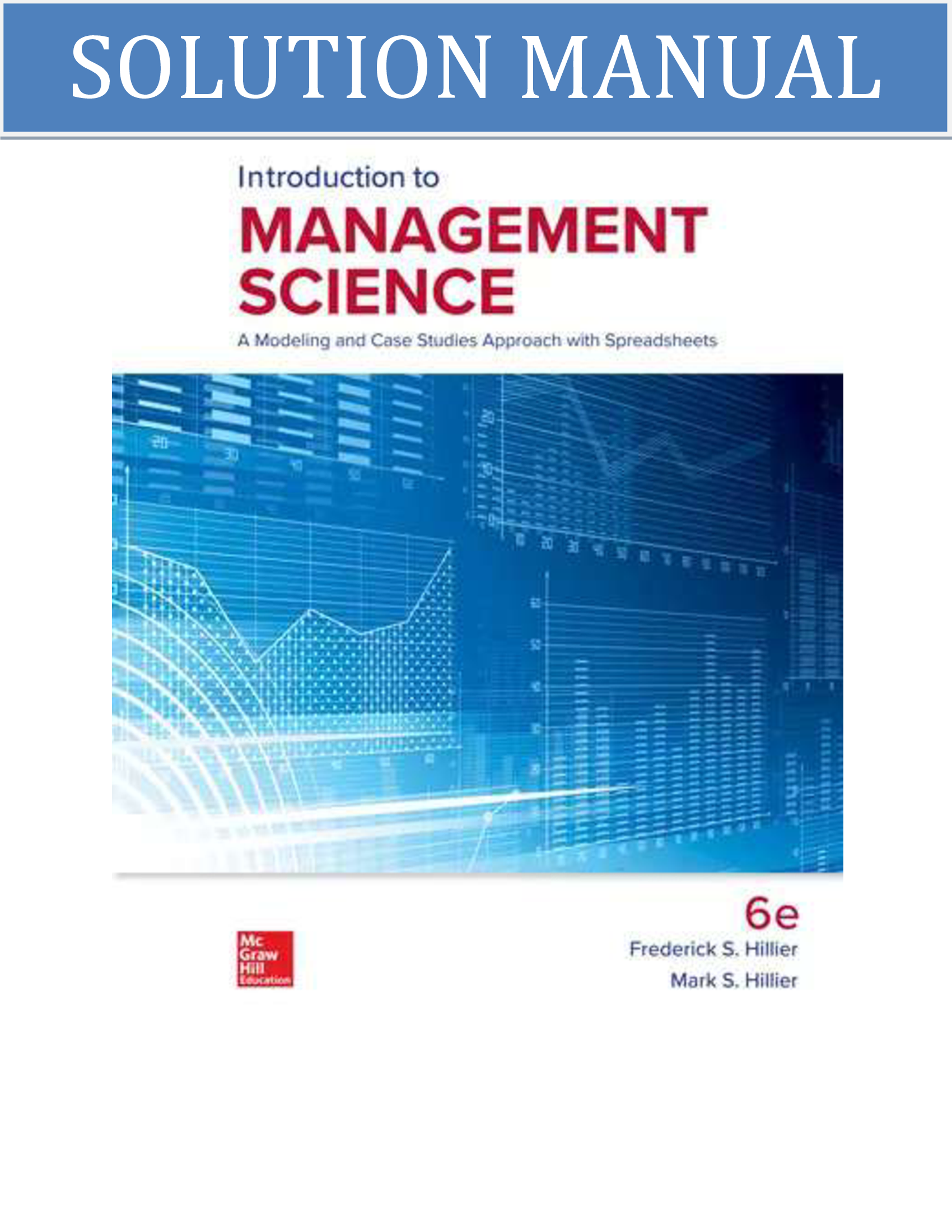 Solution Manual for Introduction to Management Science, A Modeling and Case Studies Approach with Spreadsheets, 6th Edition, Frederick Hillier, Mark Hillier