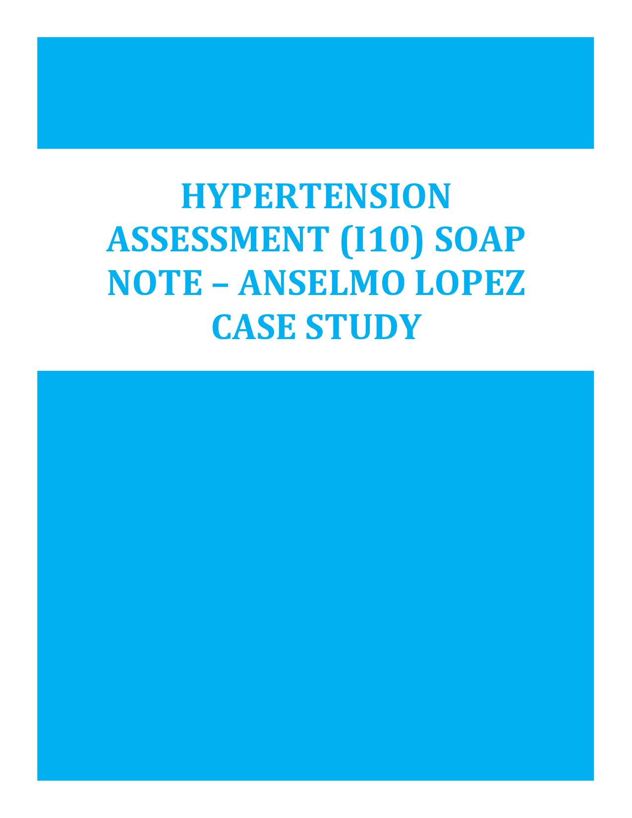 Hypertension Assessment (I10) SOAP Note – Anselmo Lopez Case Study, Clinical Evaluation & Management Plan, 2026, complete exam material