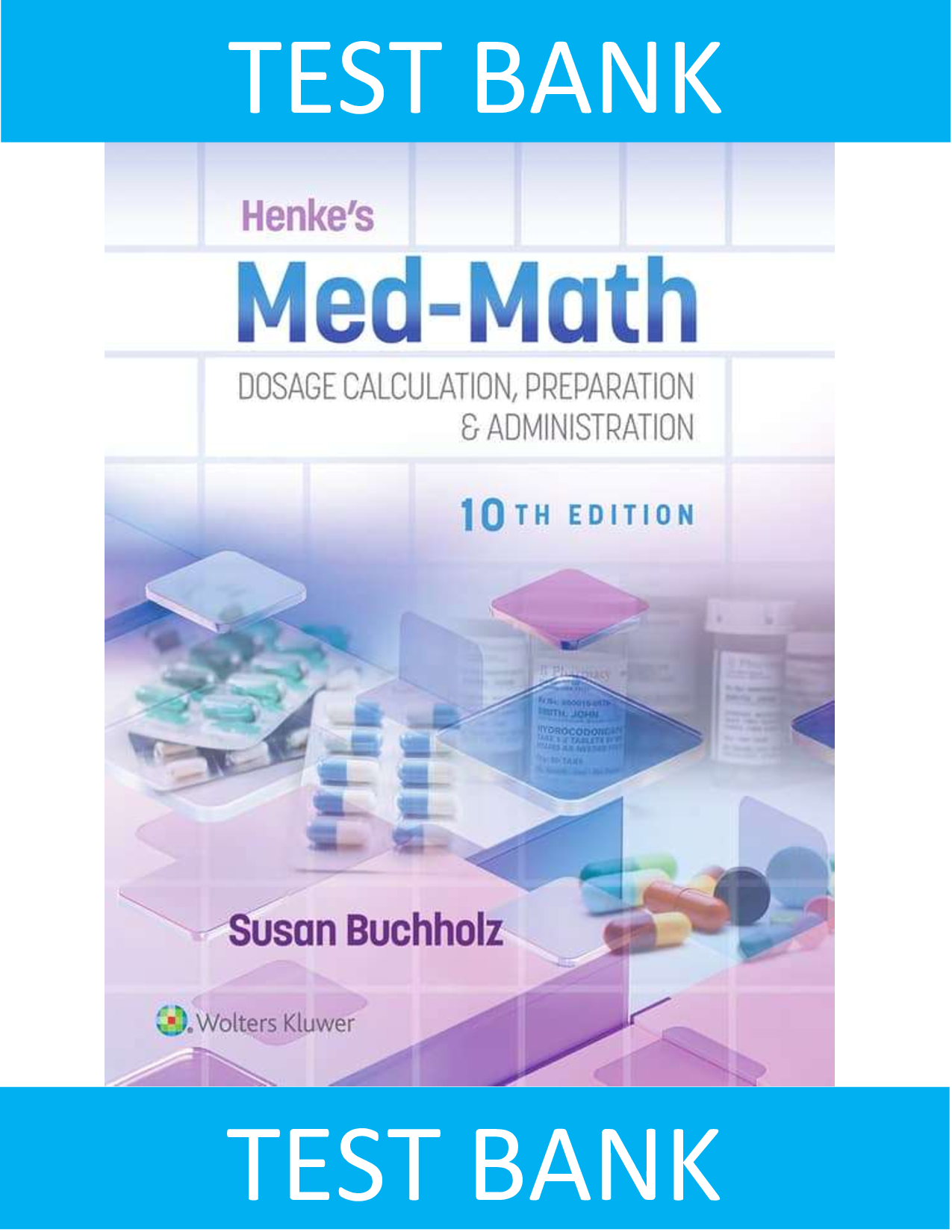 Test Bank for Henke's Med-Math Dosage Calculation, Preparation And Administration 10th Edition By Susan Buchholz